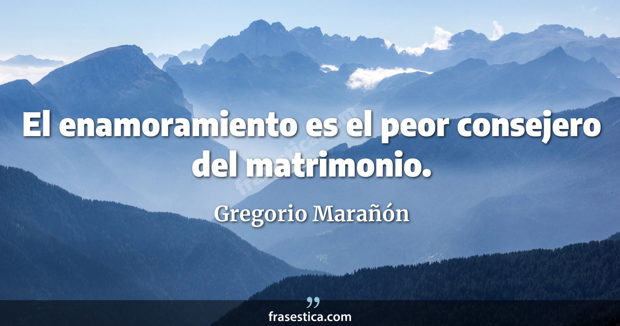 El enamoramiento es el peor consejero del matrimonio. - Gregorio Marañón
