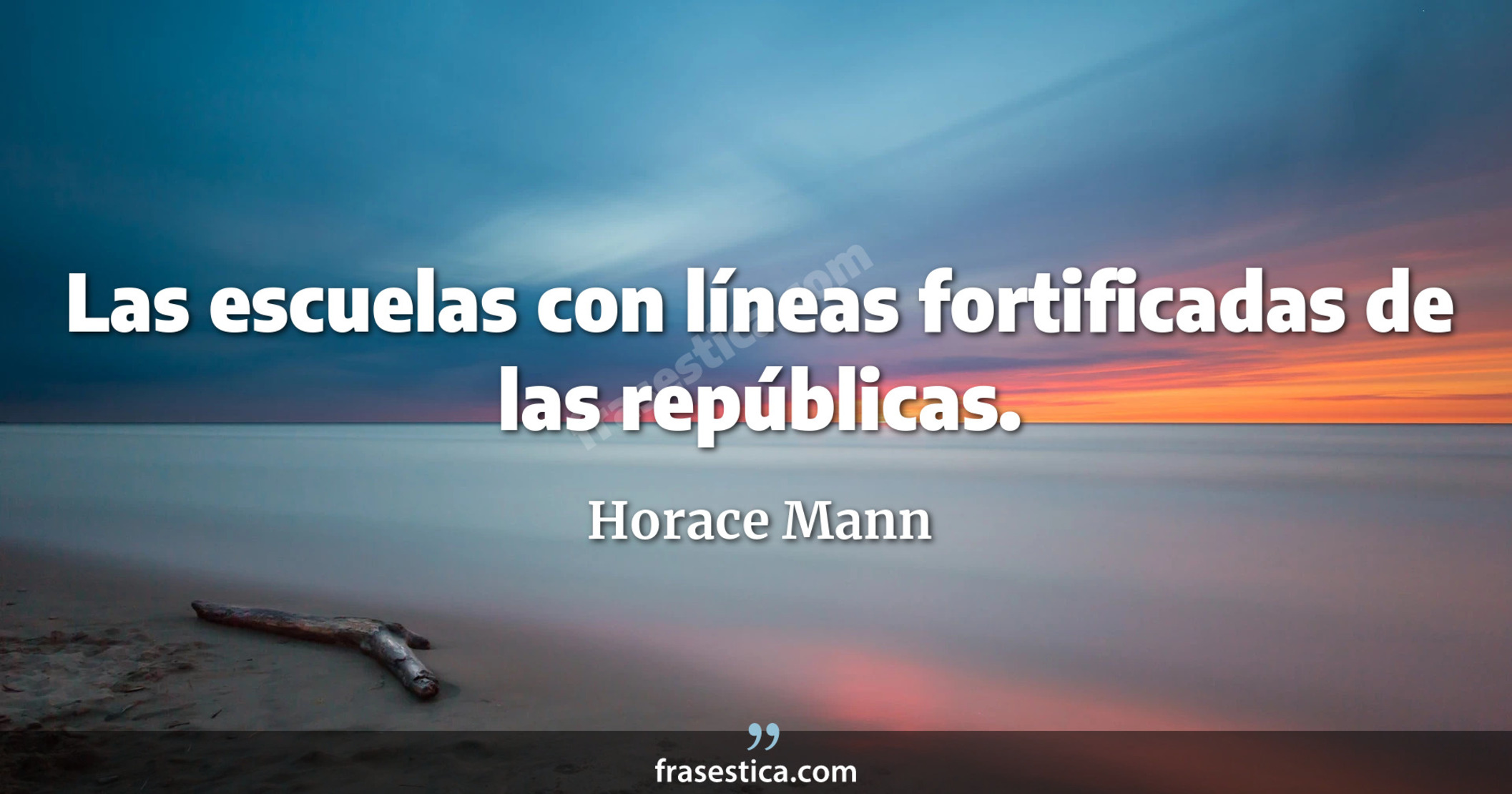 Las escuelas con líneas fortificadas de las repúblicas. - Horace Mann