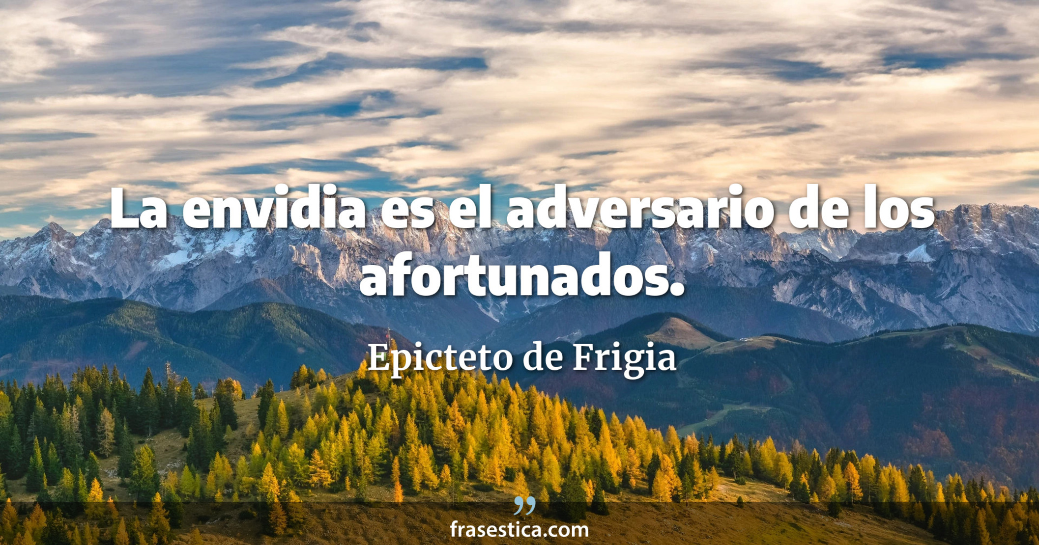 La envidia es el adversario de los afortunados. - Epicteto de Frigia