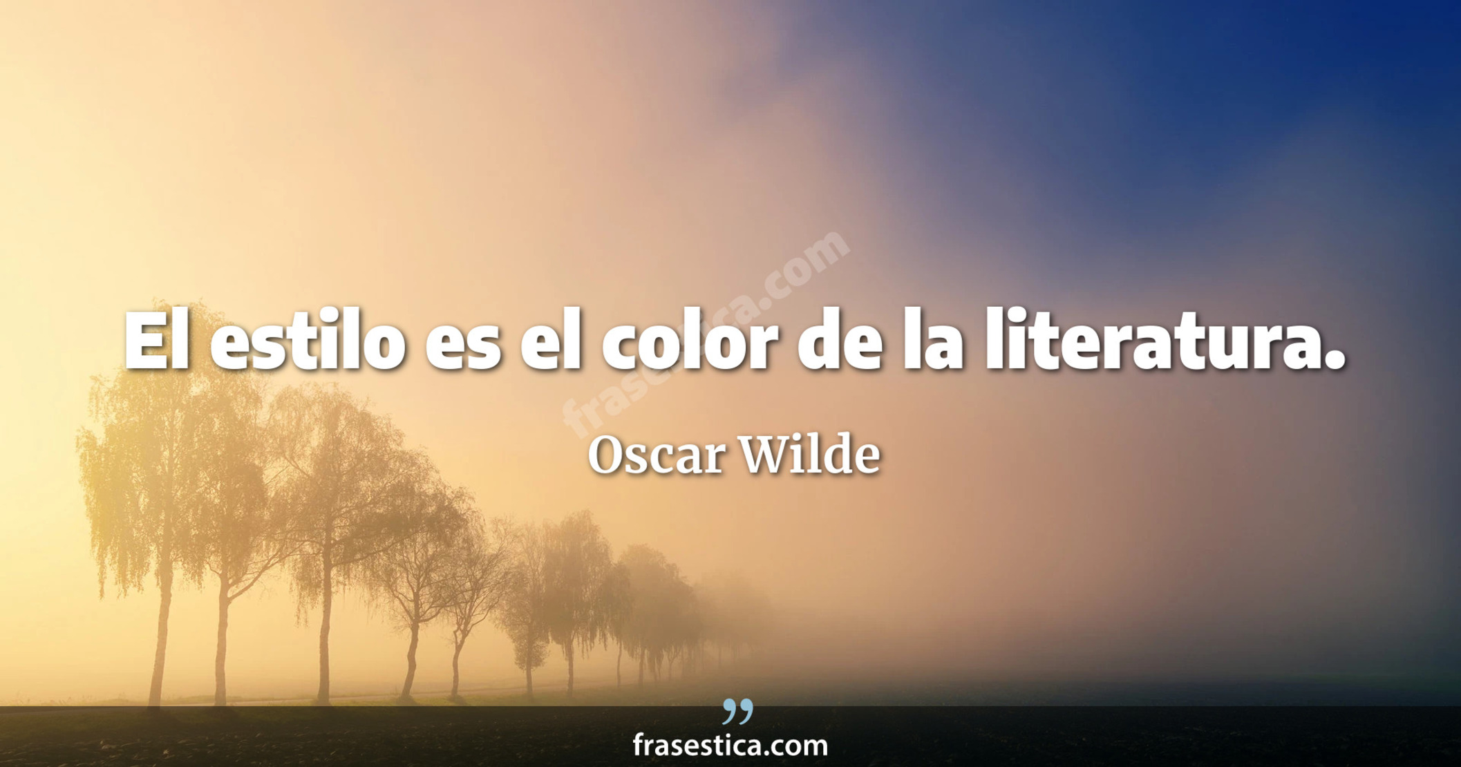 El estilo es el color de la literatura. - Oscar Wilde