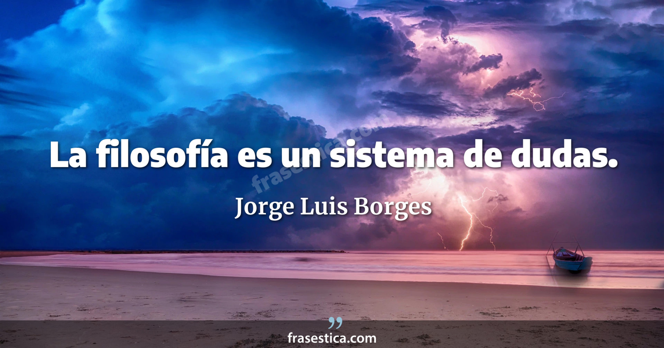 La filosofía es un sistema de dudas. - Jorge Luis Borges