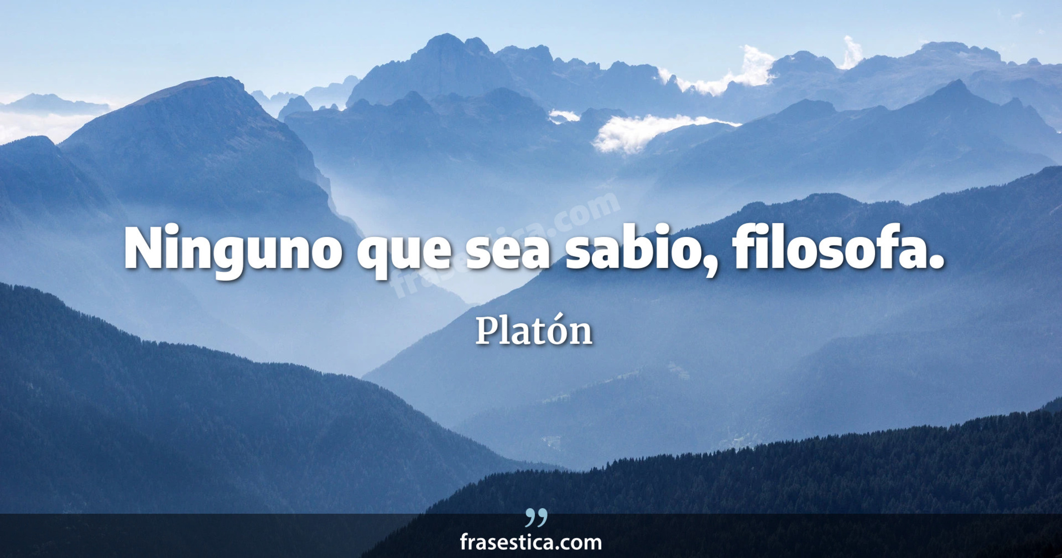 Ninguno que sea sabio, filosofa. - Platón