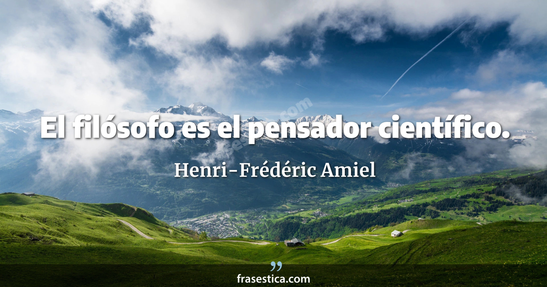 El filósofo es el pensador científico. - Henri-Frédéric Amiel