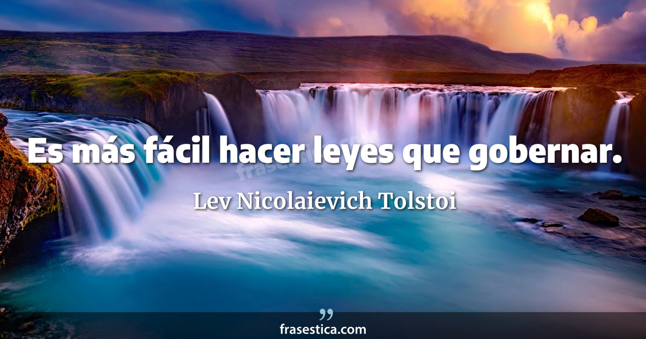 Es más fácil hacer leyes que gobernar. - Lev Nicolaievich Tolstoi