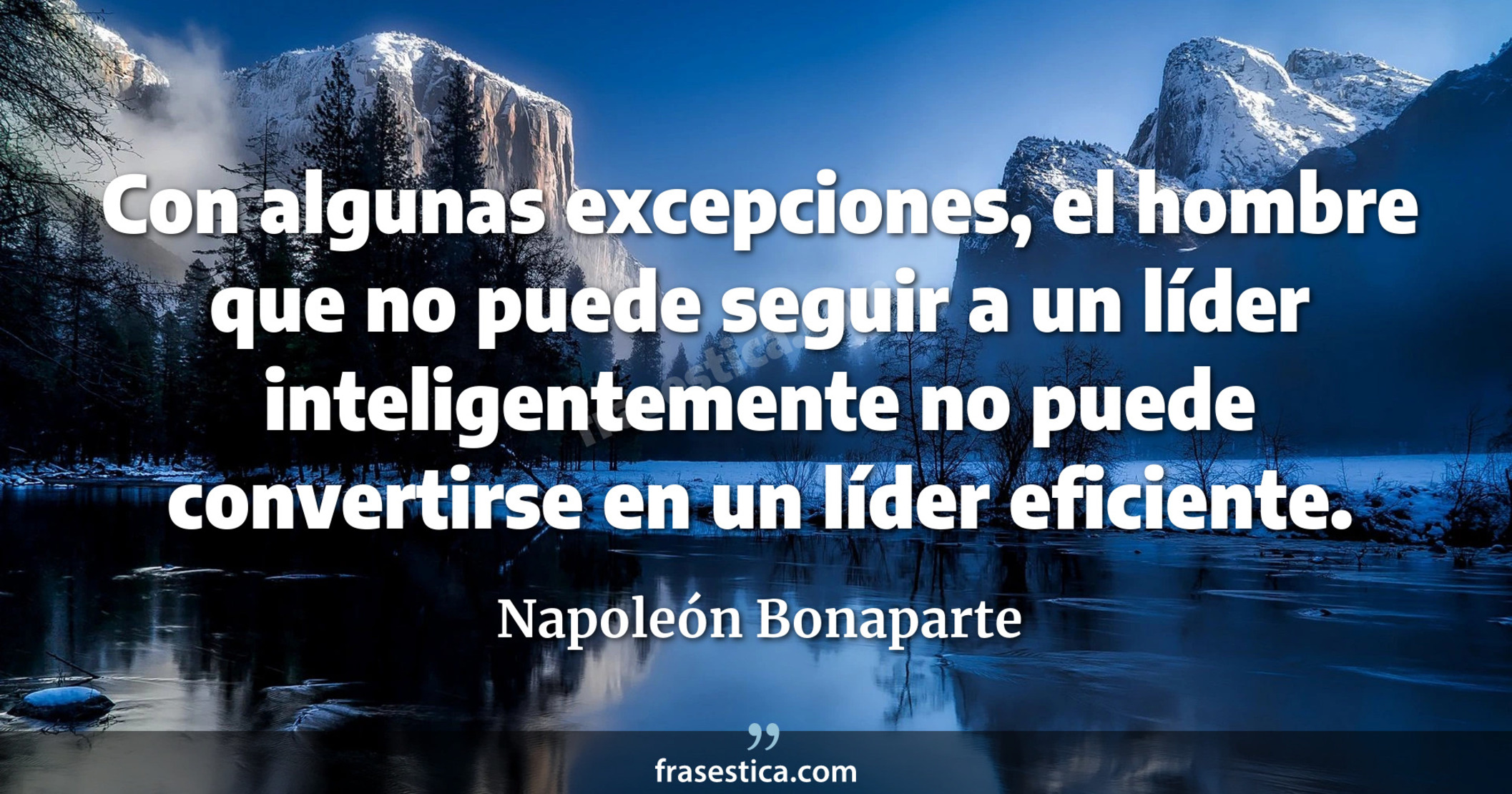 Con algunas excepciones, el hombre que no puede seguir a un líder inteligentemente no puede convertirse en un líder eficiente. - Napoleón Bonaparte