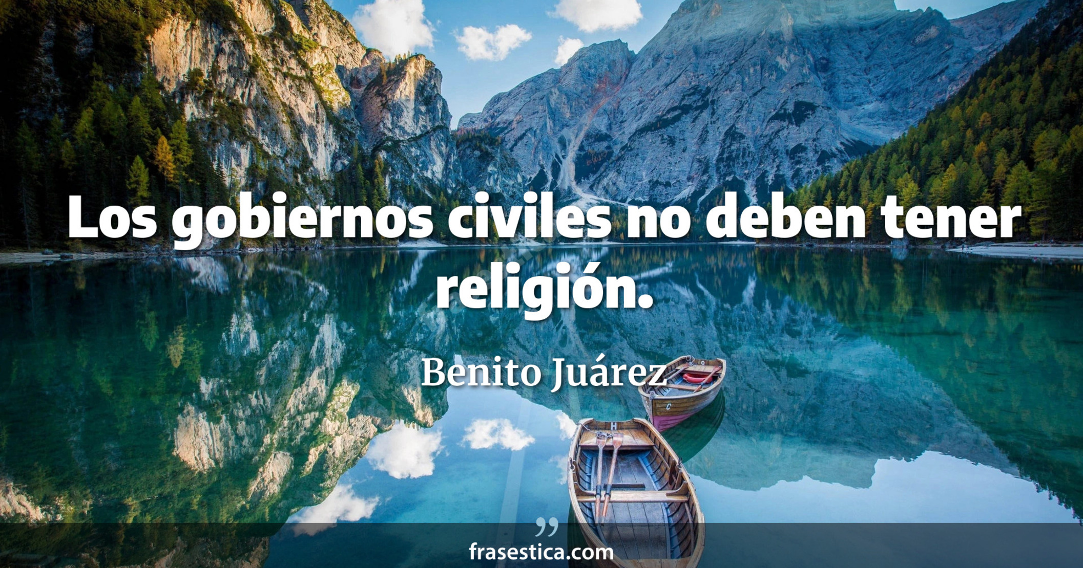 Los gobiernos civiles no deben tener religión. - Benito Juárez