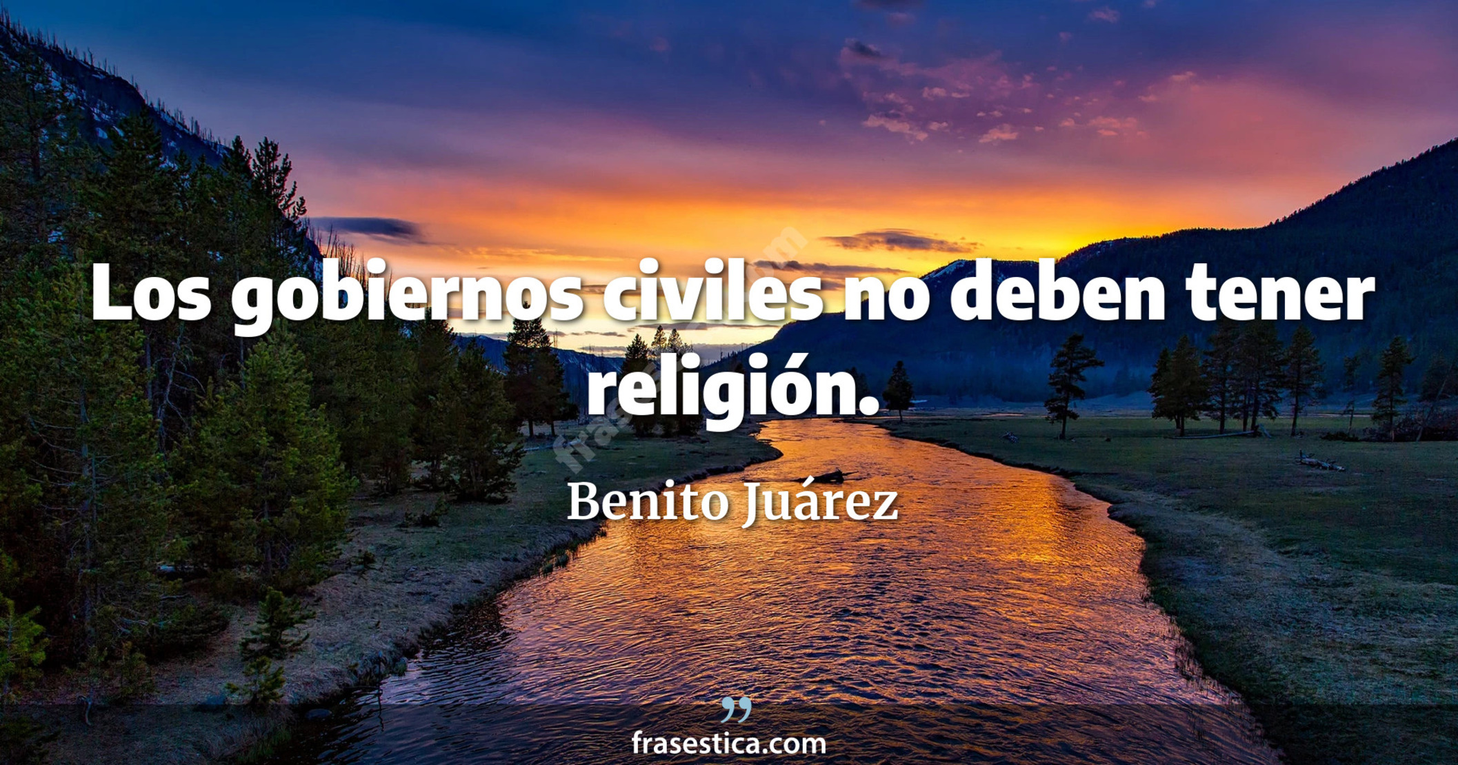 Los gobiernos civiles no deben tener religión. - Benito Juárez