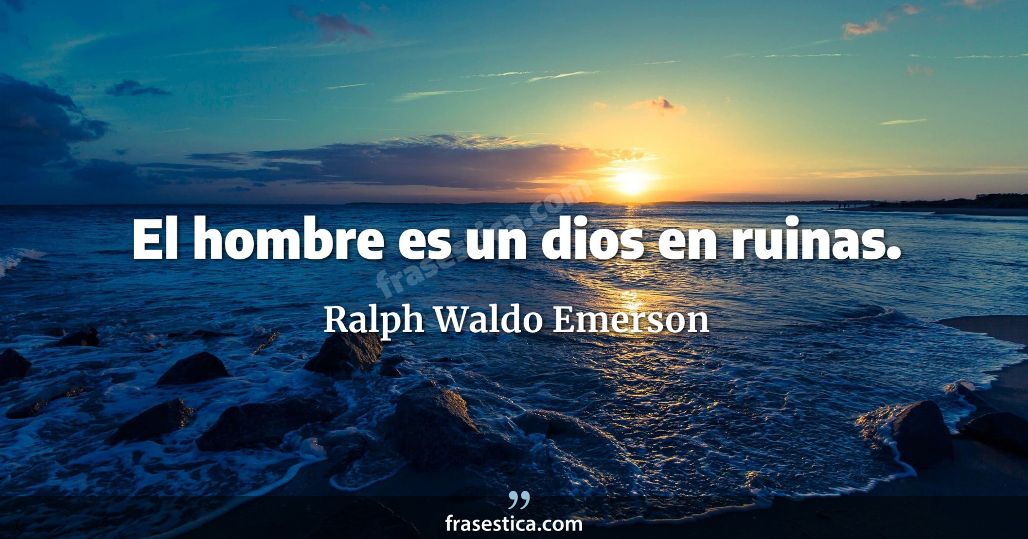 El hombre es un dios en ruinas. - Ralph Waldo Emerson