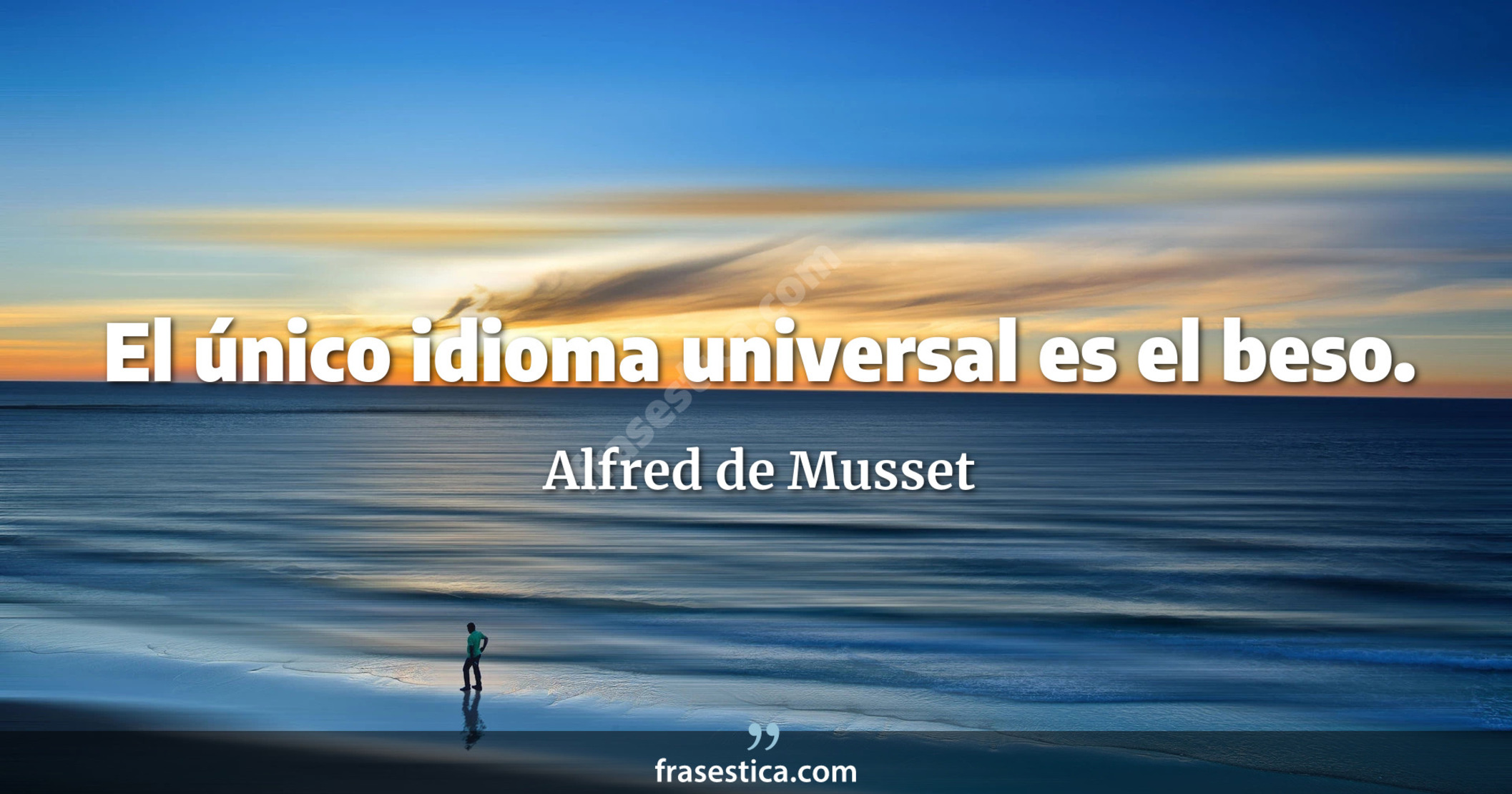 El único idioma universal es el beso. - Alfred de Musset