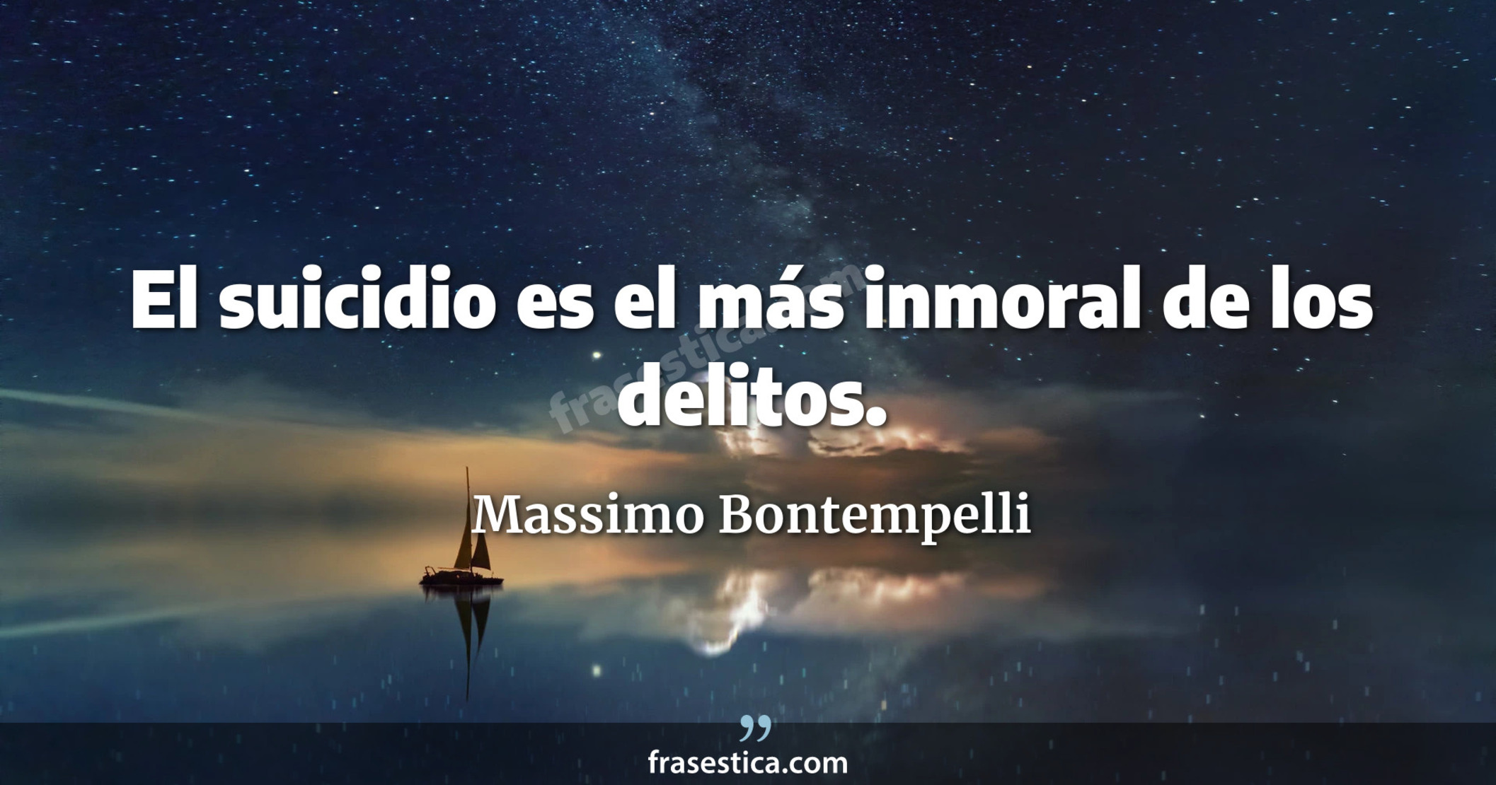 El suicidio es el más inmoral de los delitos. - Massimo Bontempelli