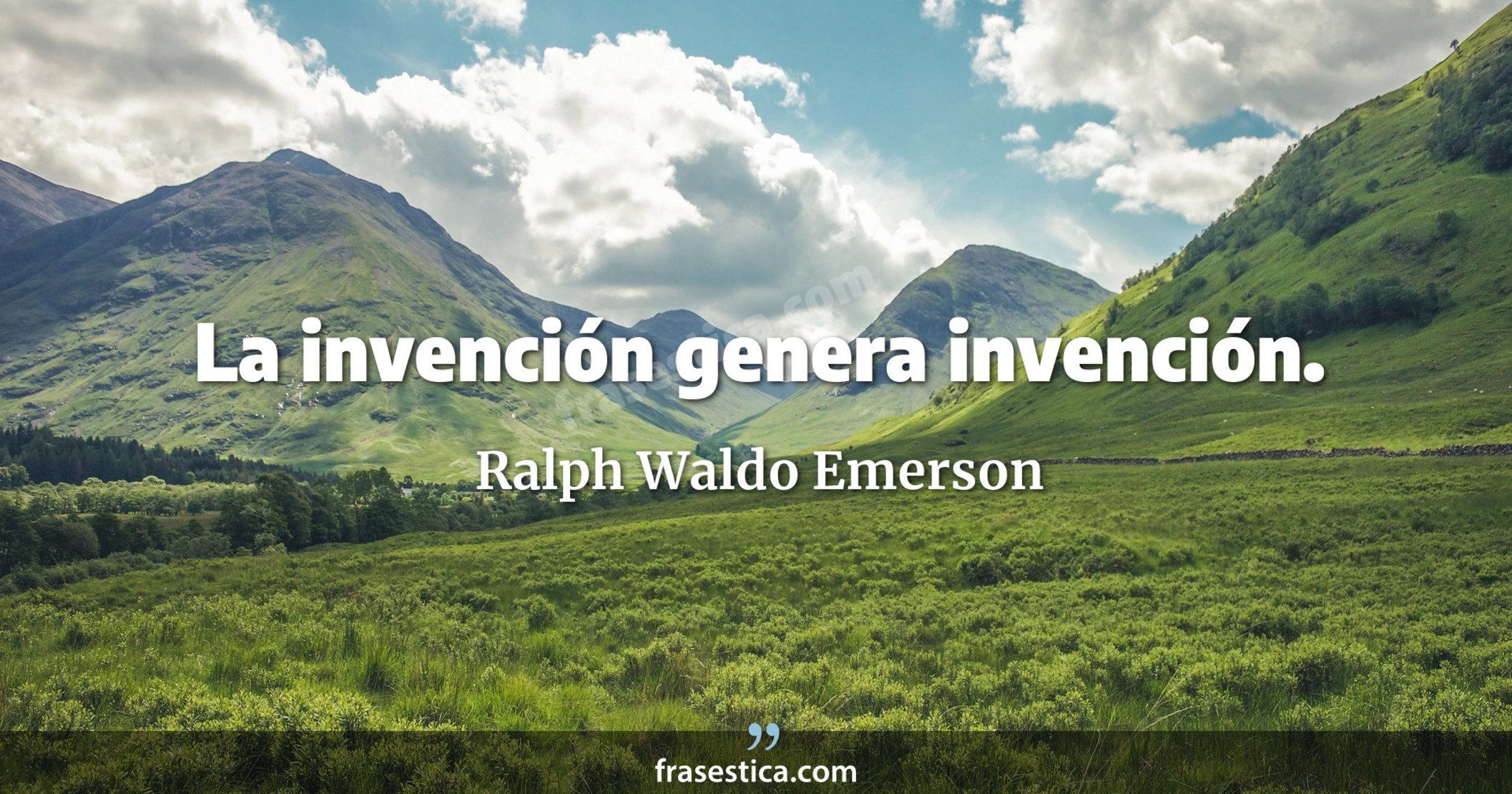 La invención genera invención. - Ralph Waldo Emerson