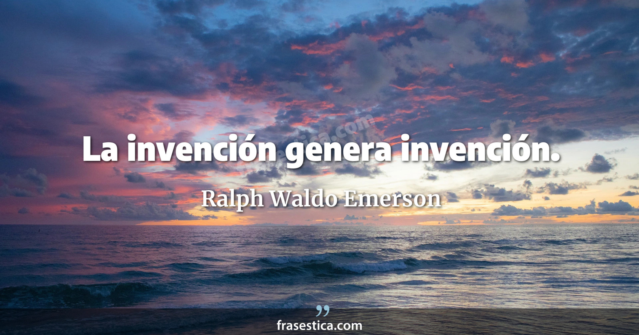 La invención genera invención. - Ralph Waldo Emerson
