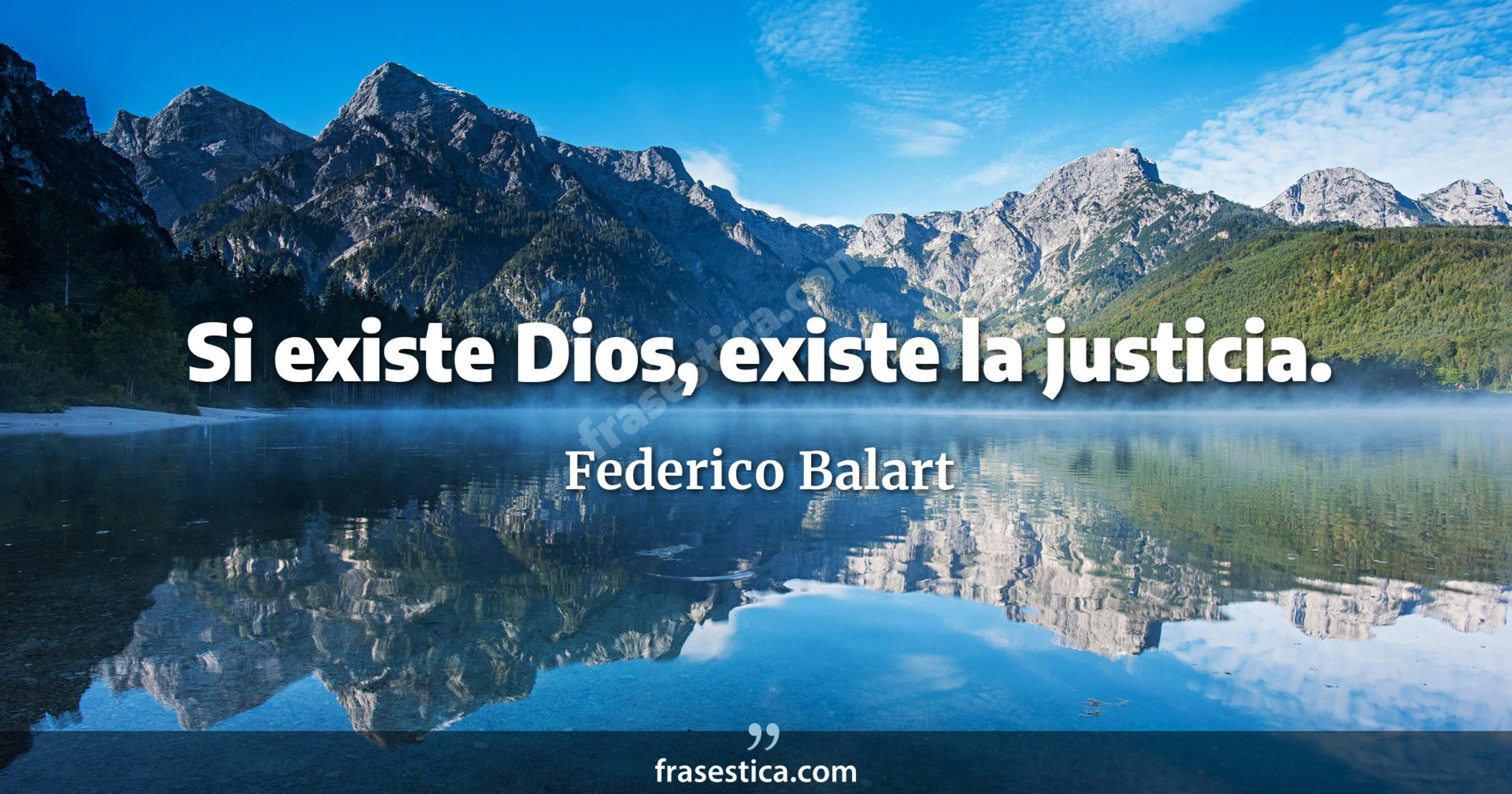 Si existe Dios, existe la justicia. - Federico Balart