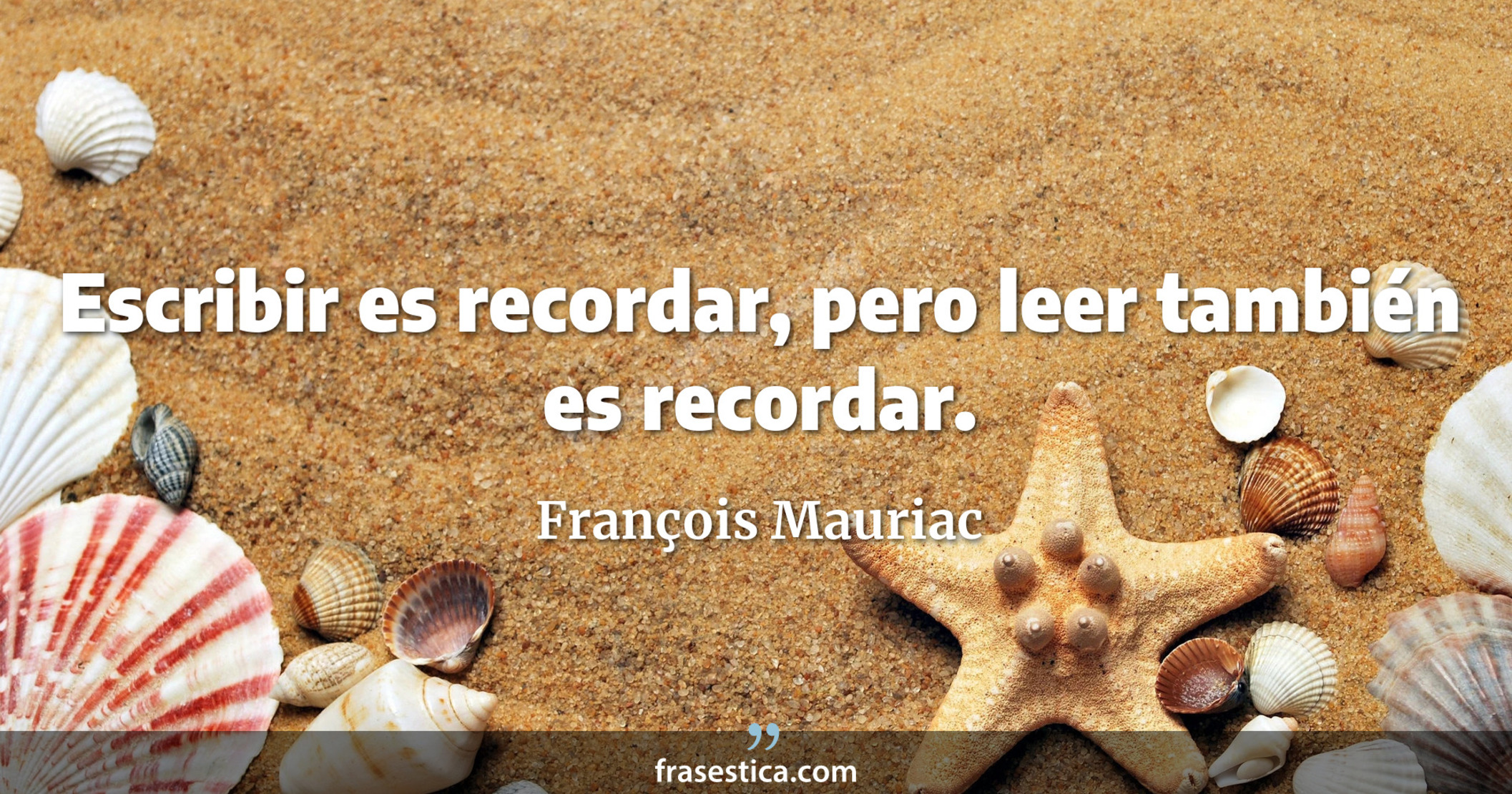 Escribir es recordar, pero leer también es recordar. - François Mauriac
