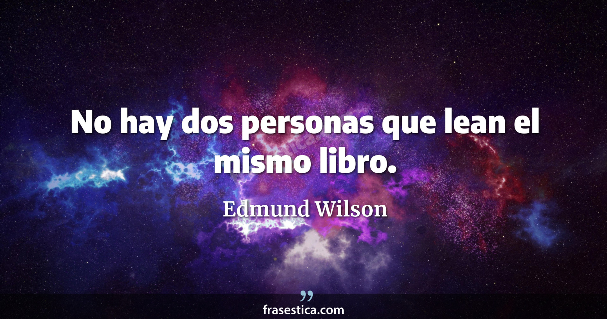 No hay dos personas que lean el mismo libro. - Edmund Wilson