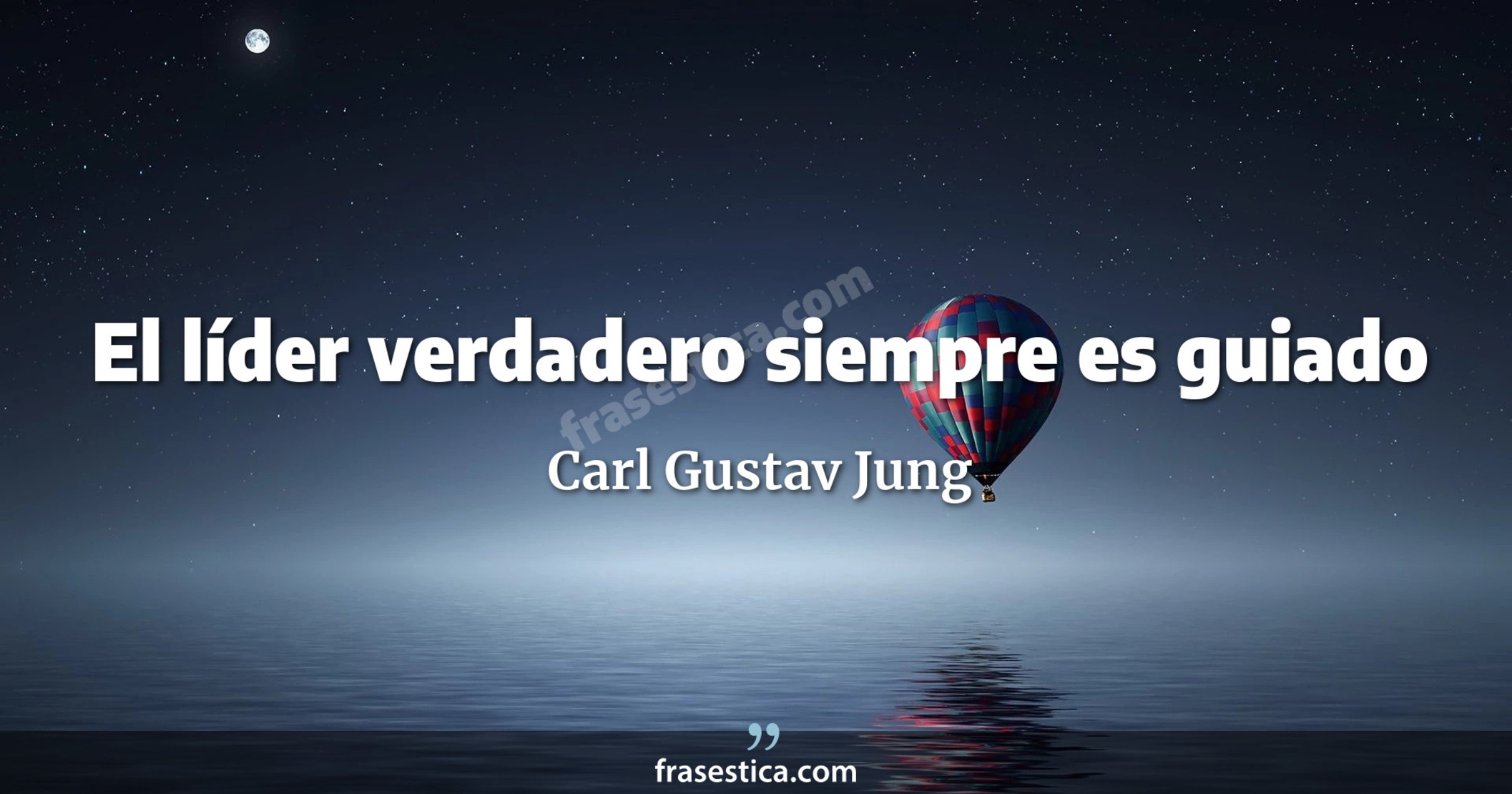 El líder verdadero siempre es guiado - Carl Gustav Jung