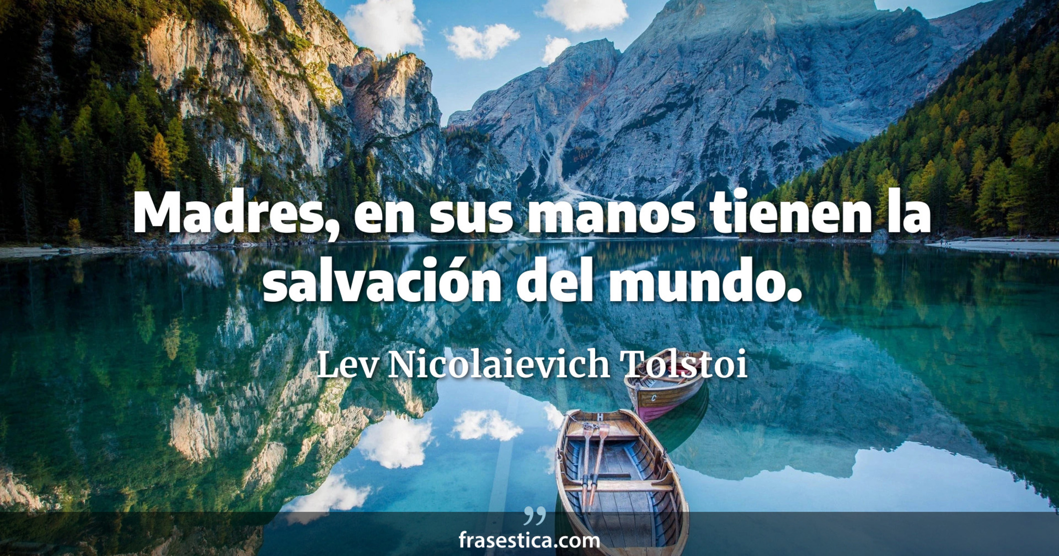 Madres, en sus manos tienen la salvación del mundo. - Lev Nicolaievich Tolstoi