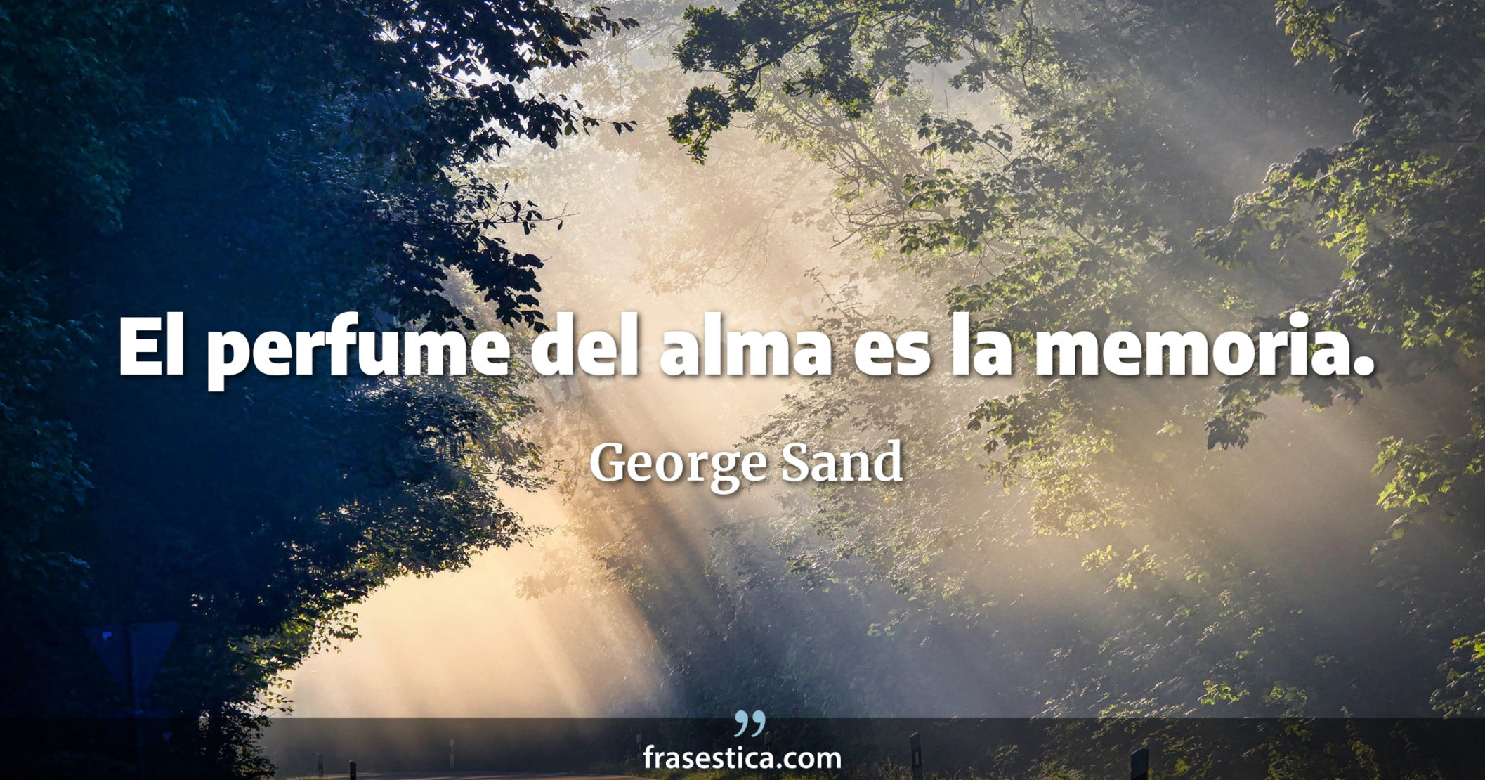 El perfume del alma es la memoria. - George Sand