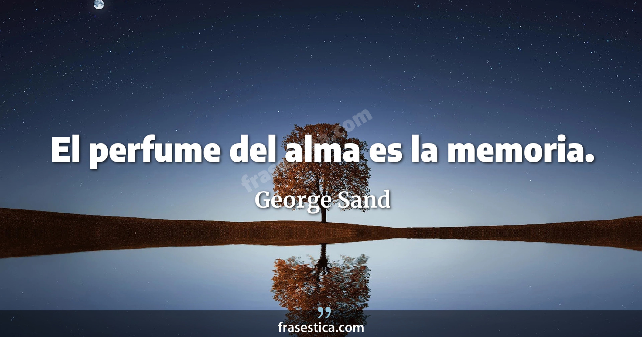 El perfume del alma es la memoria. - George Sand