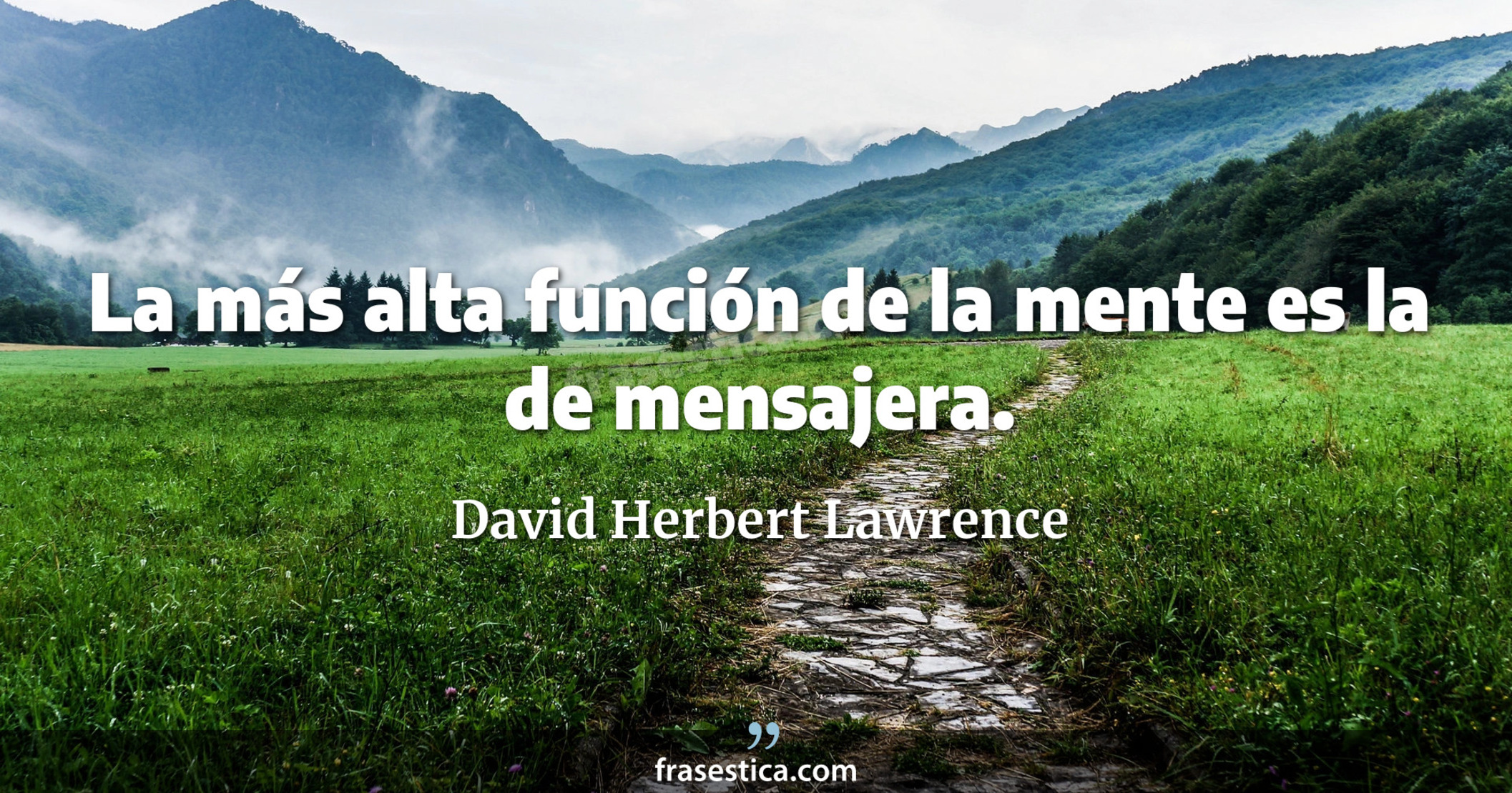La más alta función de la mente es la de mensajera. - David Herbert Lawrence