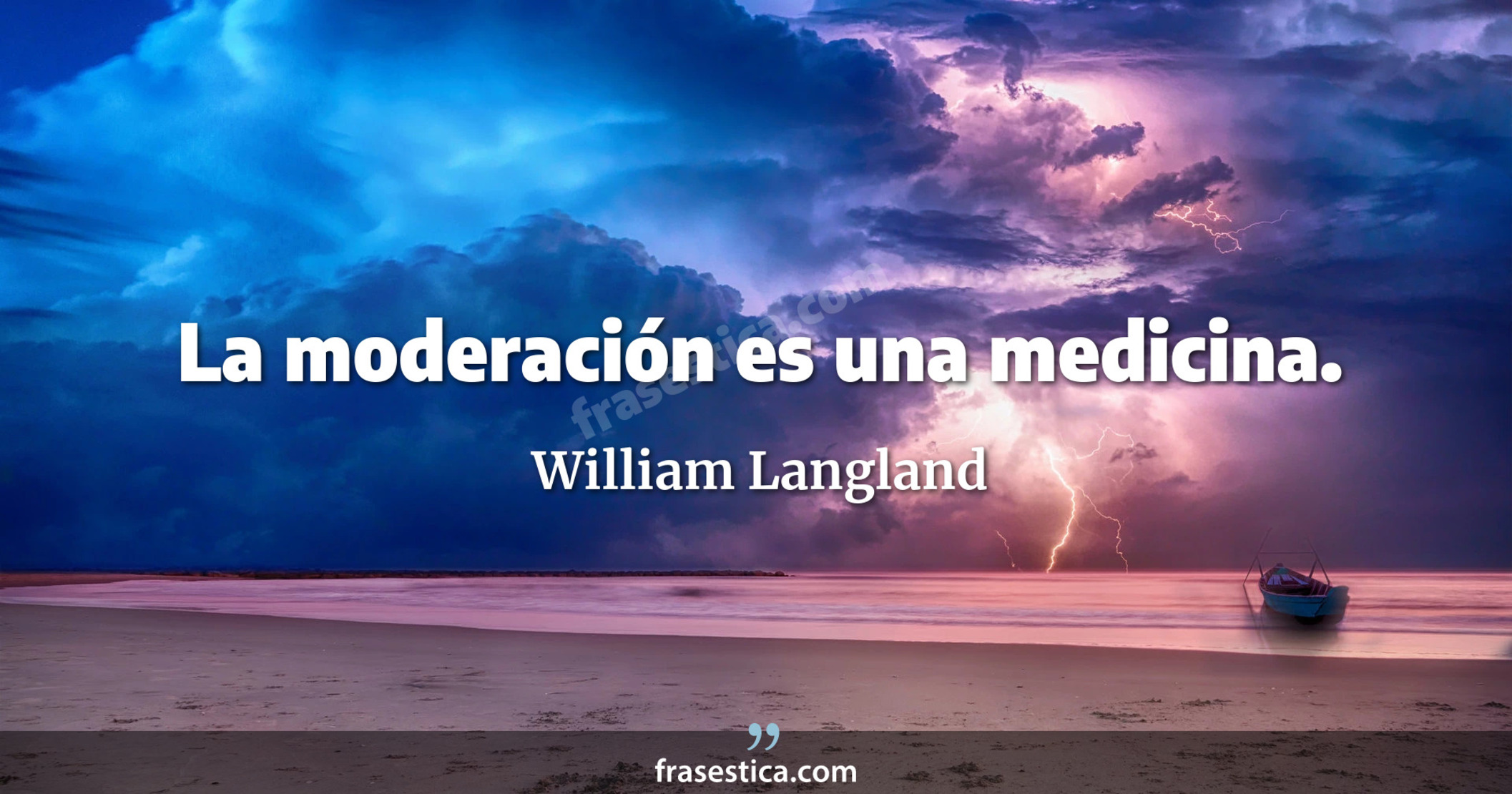 La moderación es una medicina. - William Langland