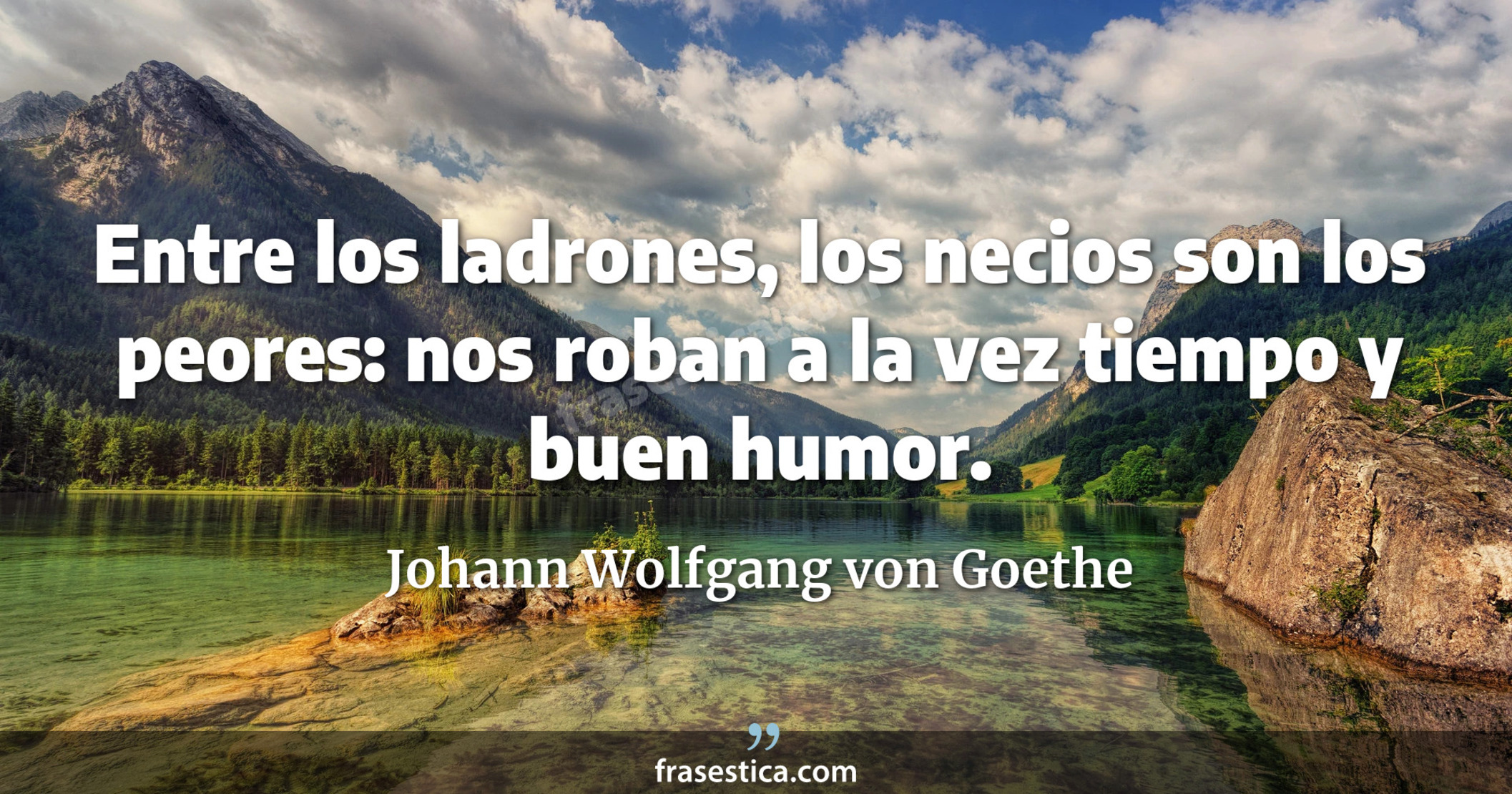 Entre los ladrones, los necios son los peores: nos roban a la vez tiempo y buen humor. - Johann Wolfgang von Goethe