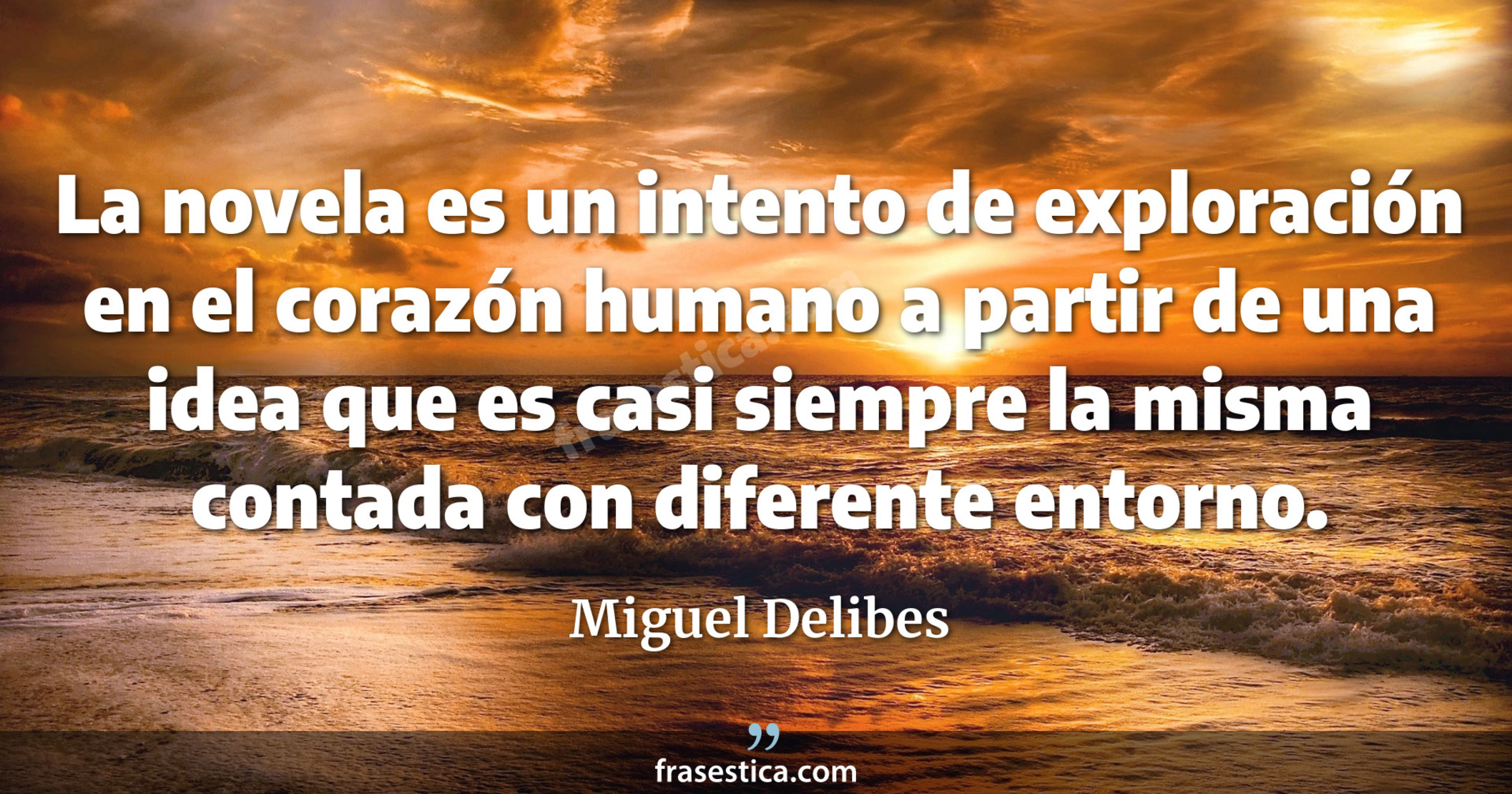 La novela es un intento de exploración en el corazón humano a partir de una idea que es casi siempre la misma contada con diferente entorno. - Miguel Delibes