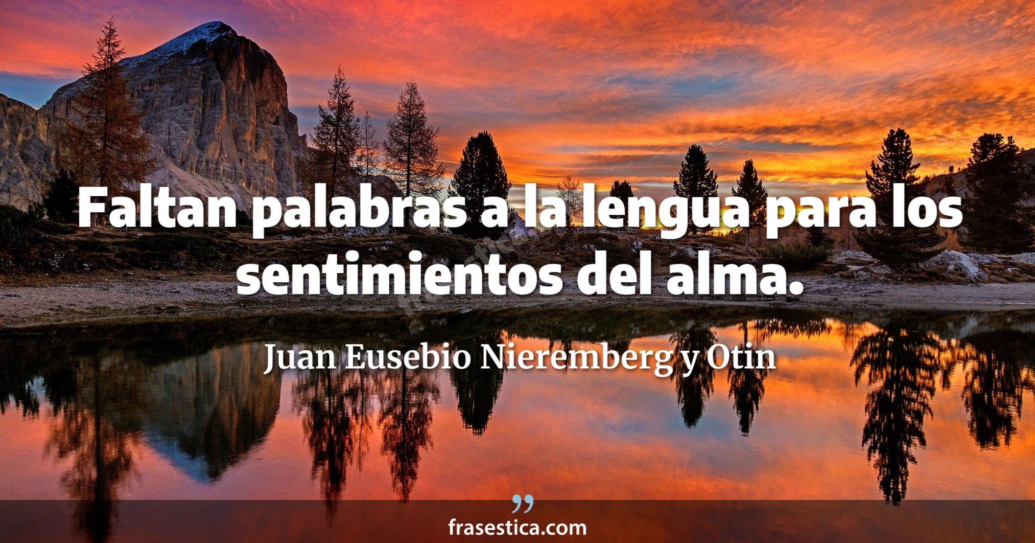 Faltan palabras a la lengua para los sentimientos del alma. - Juan Eusebio Nieremberg y Otin