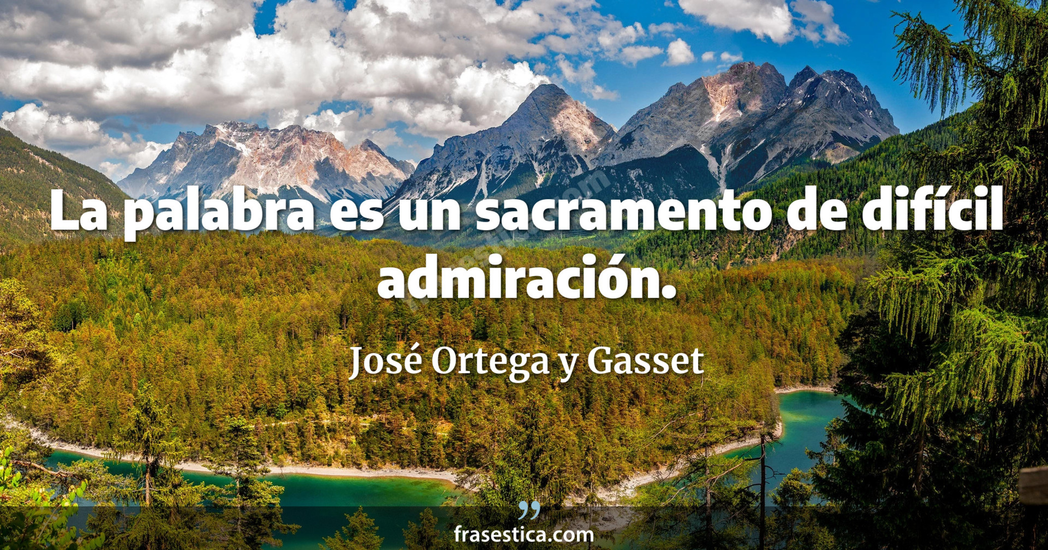 La palabra es un sacramento de difícil admiración. - José Ortega y Gasset