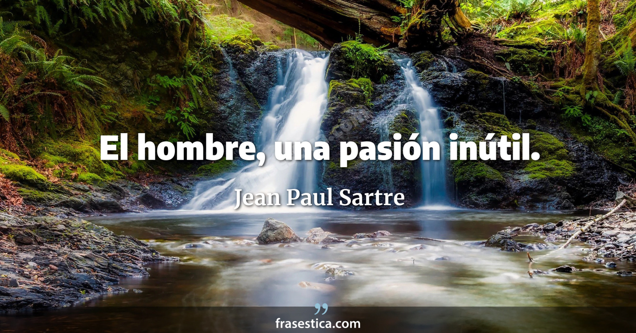 El hombre, una pasión inútil. - Jean Paul Sartre