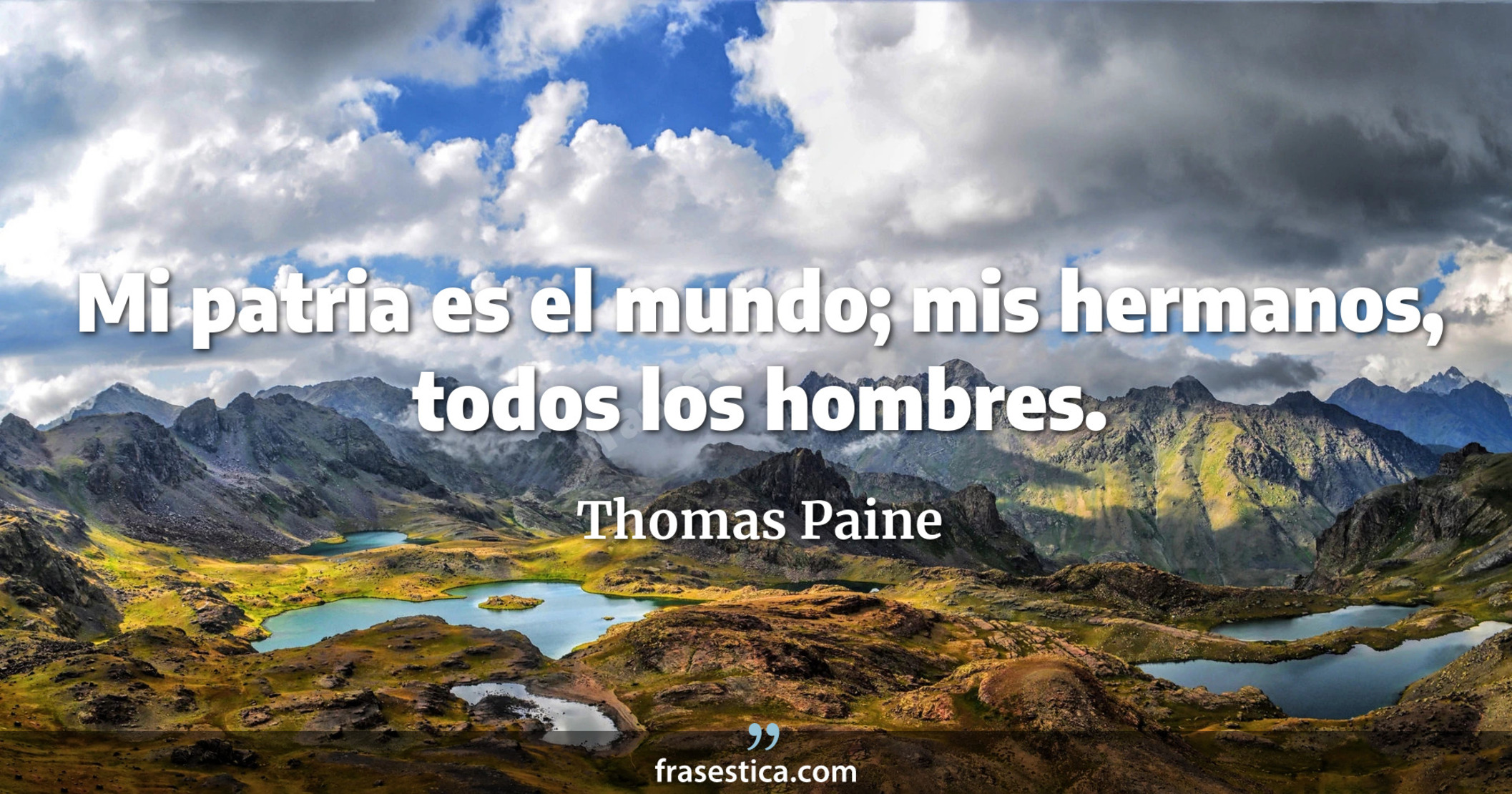 Mi patria es el mundo; mis hermanos, todos los hombres. - Thomas Paine