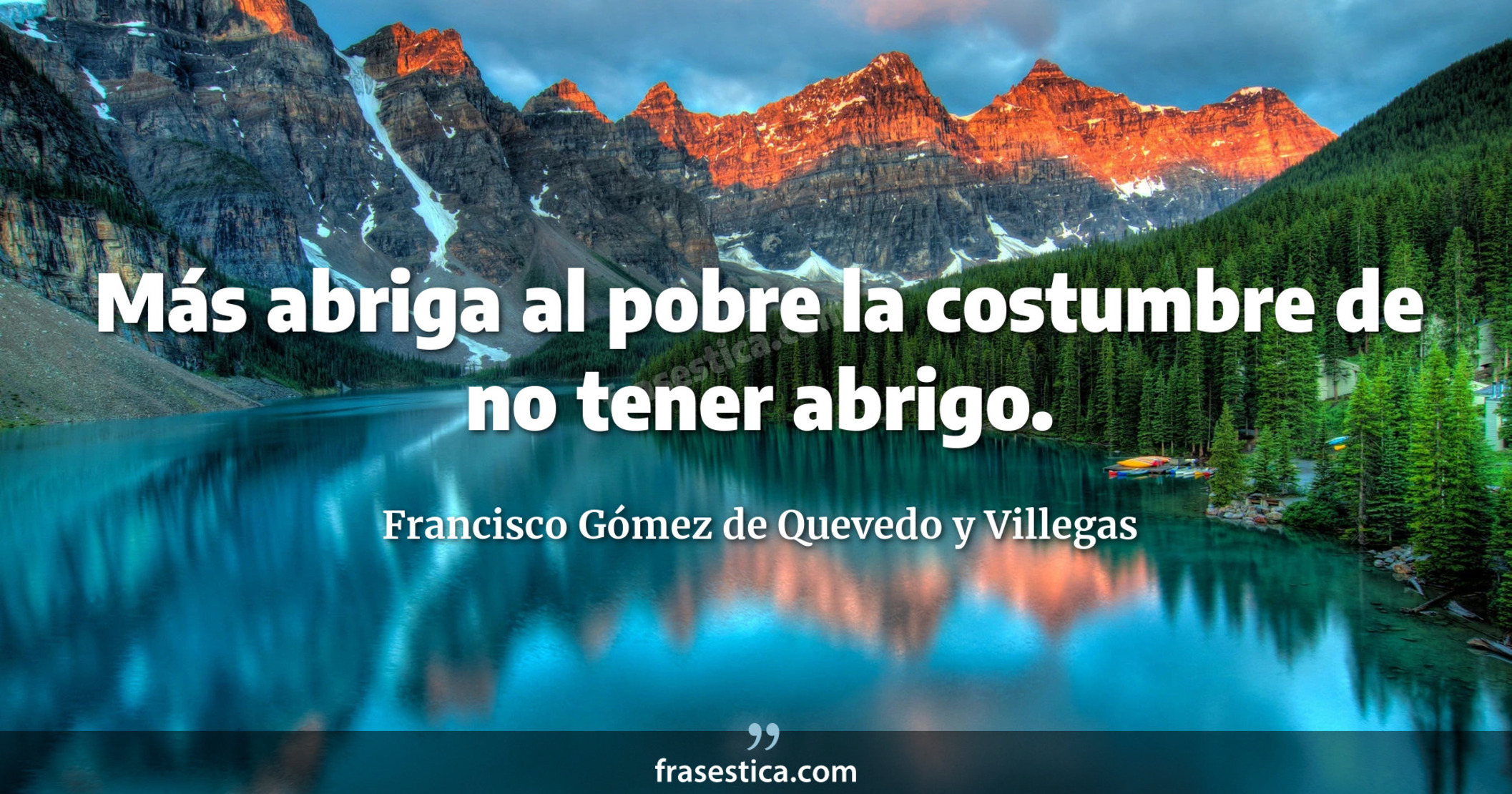 Más abriga al pobre la costumbre de no tener abrigo. - Francisco Gómez de Quevedo y Villegas