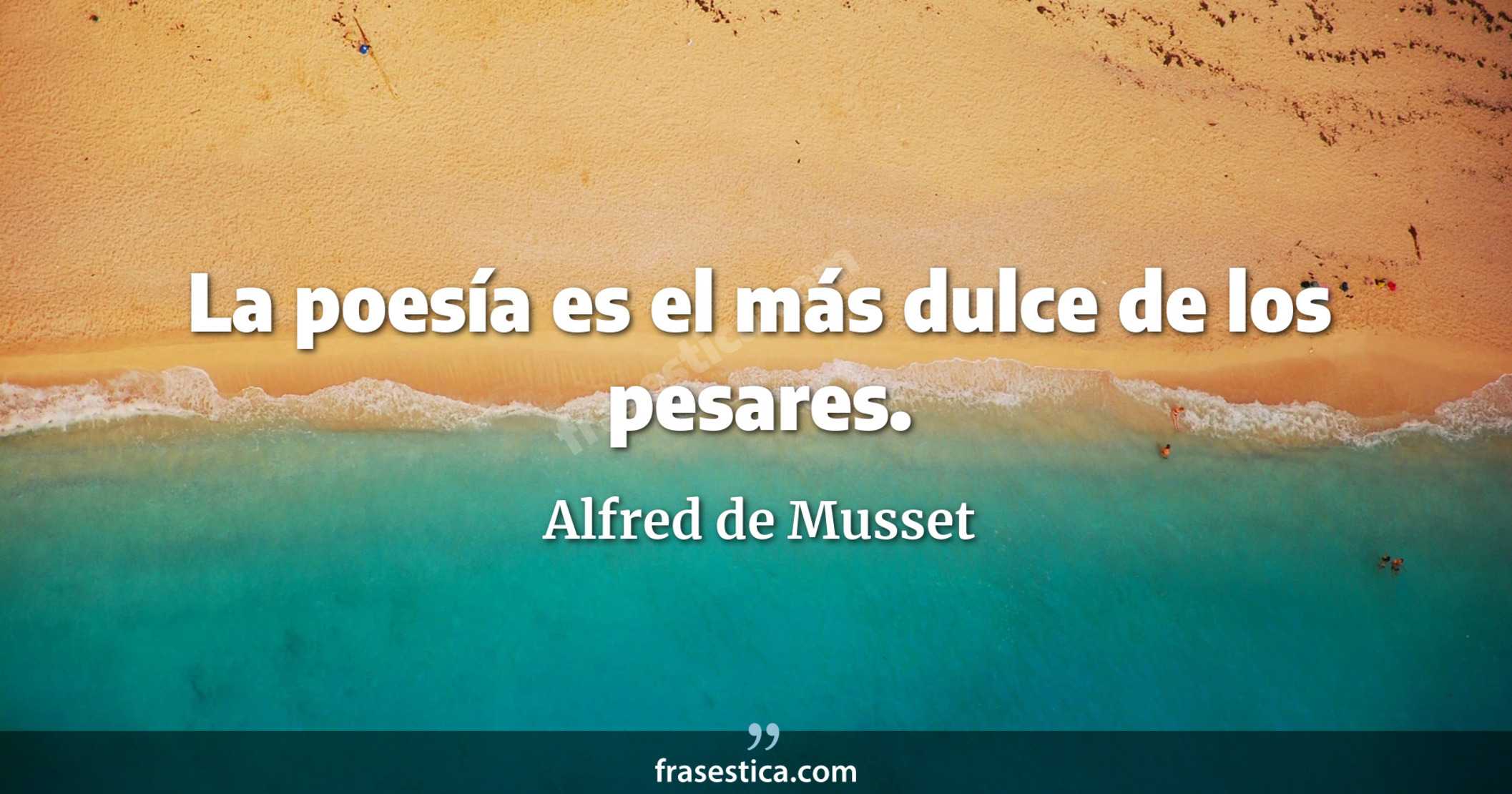 La poesía es el más dulce de los pesares. - Alfred de Musset