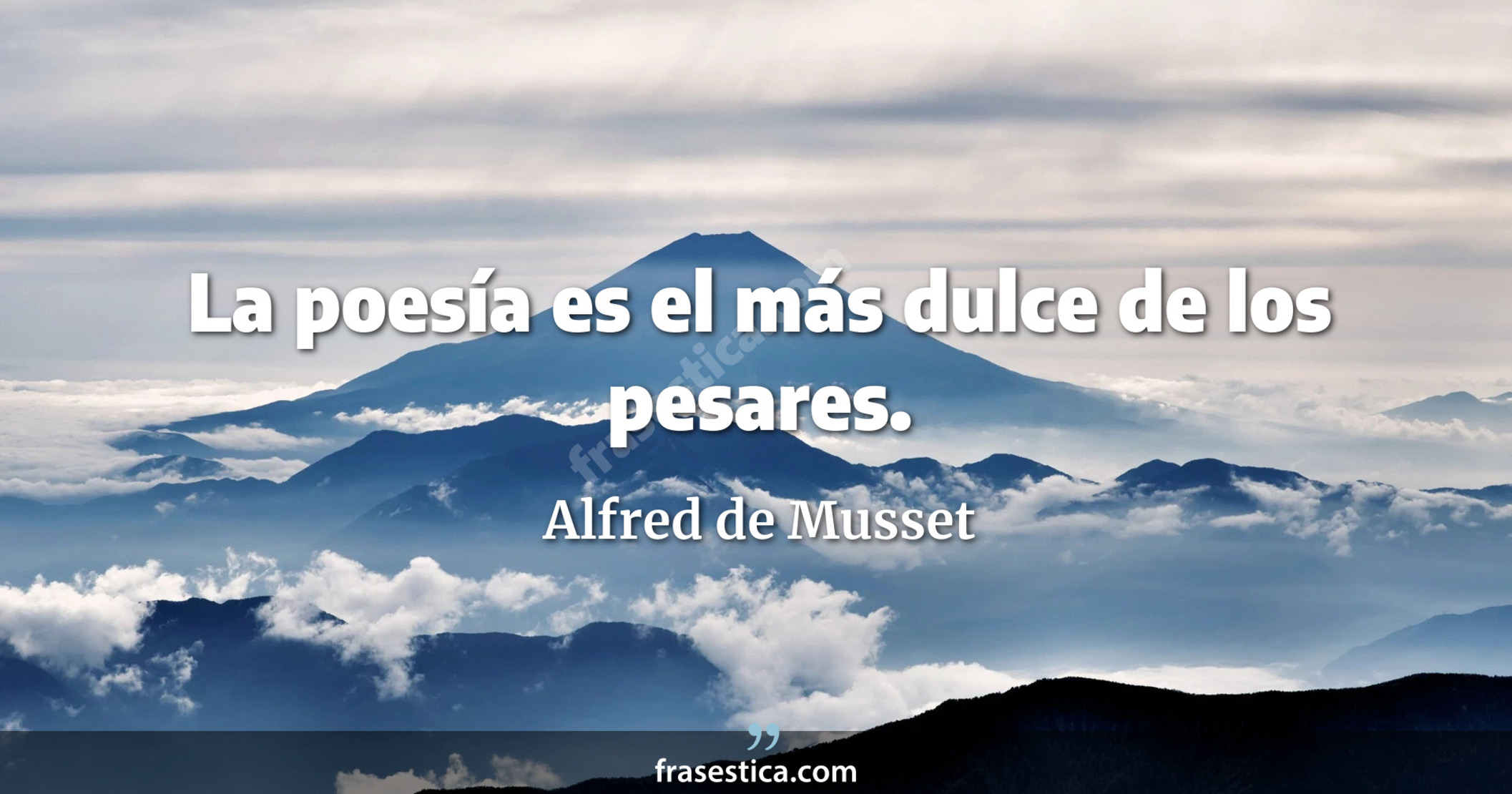 La poesía es el más dulce de los pesares. - Alfred de Musset