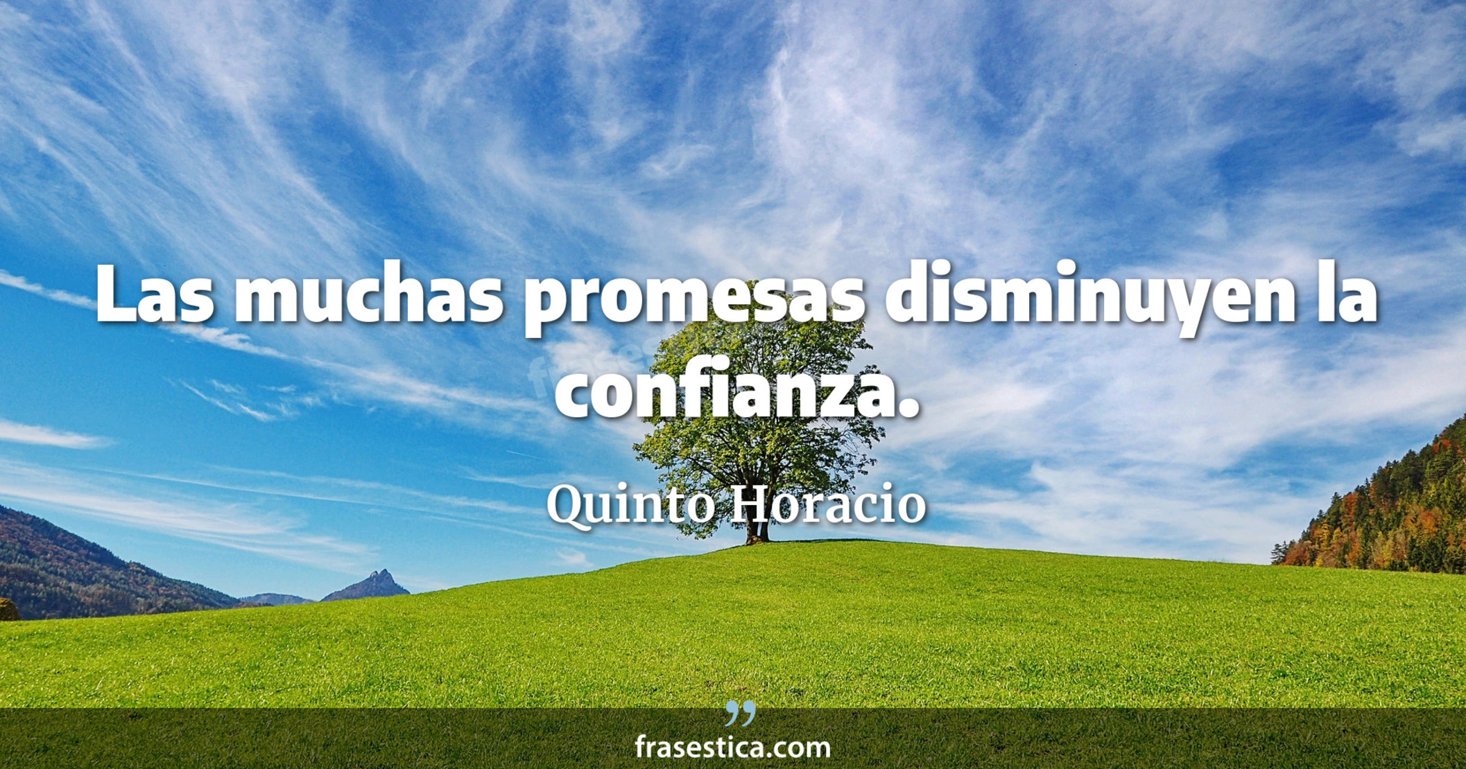 Las muchas promesas disminuyen la confianza. - Quinto Horacio
