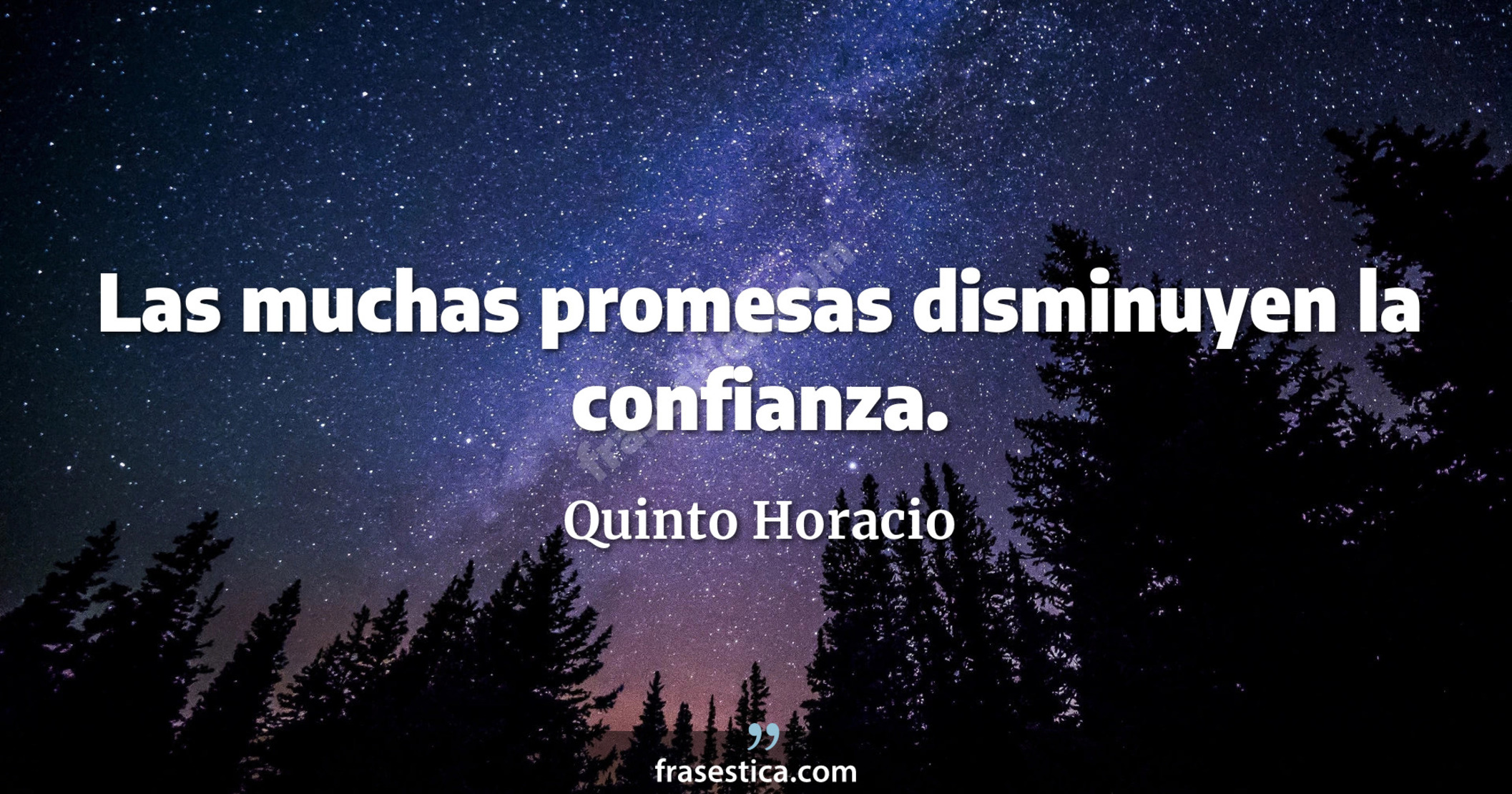 Las muchas promesas disminuyen la confianza. - Quinto Horacio