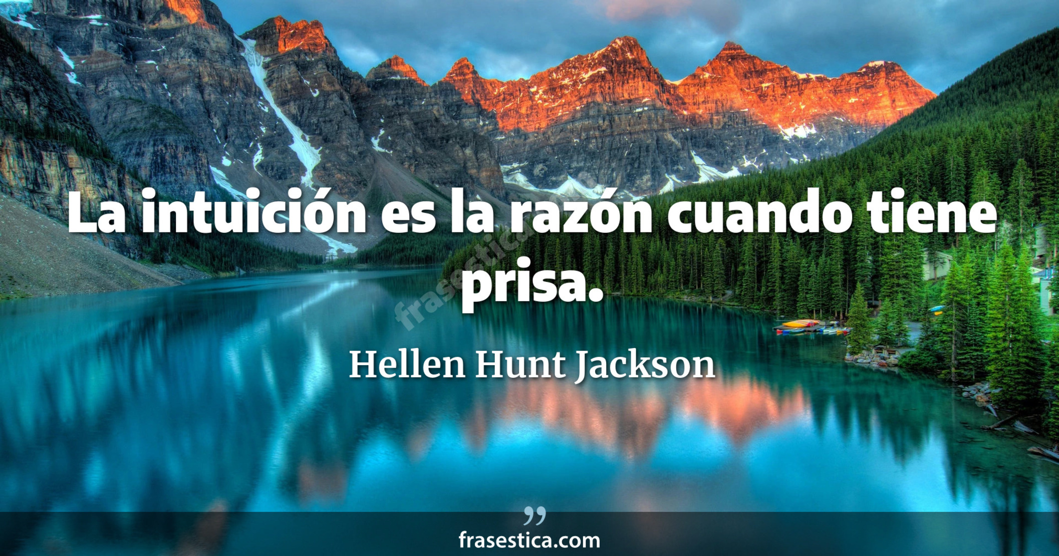 La intuición es la razón cuando tiene prisa. - Hellen Hunt Jackson