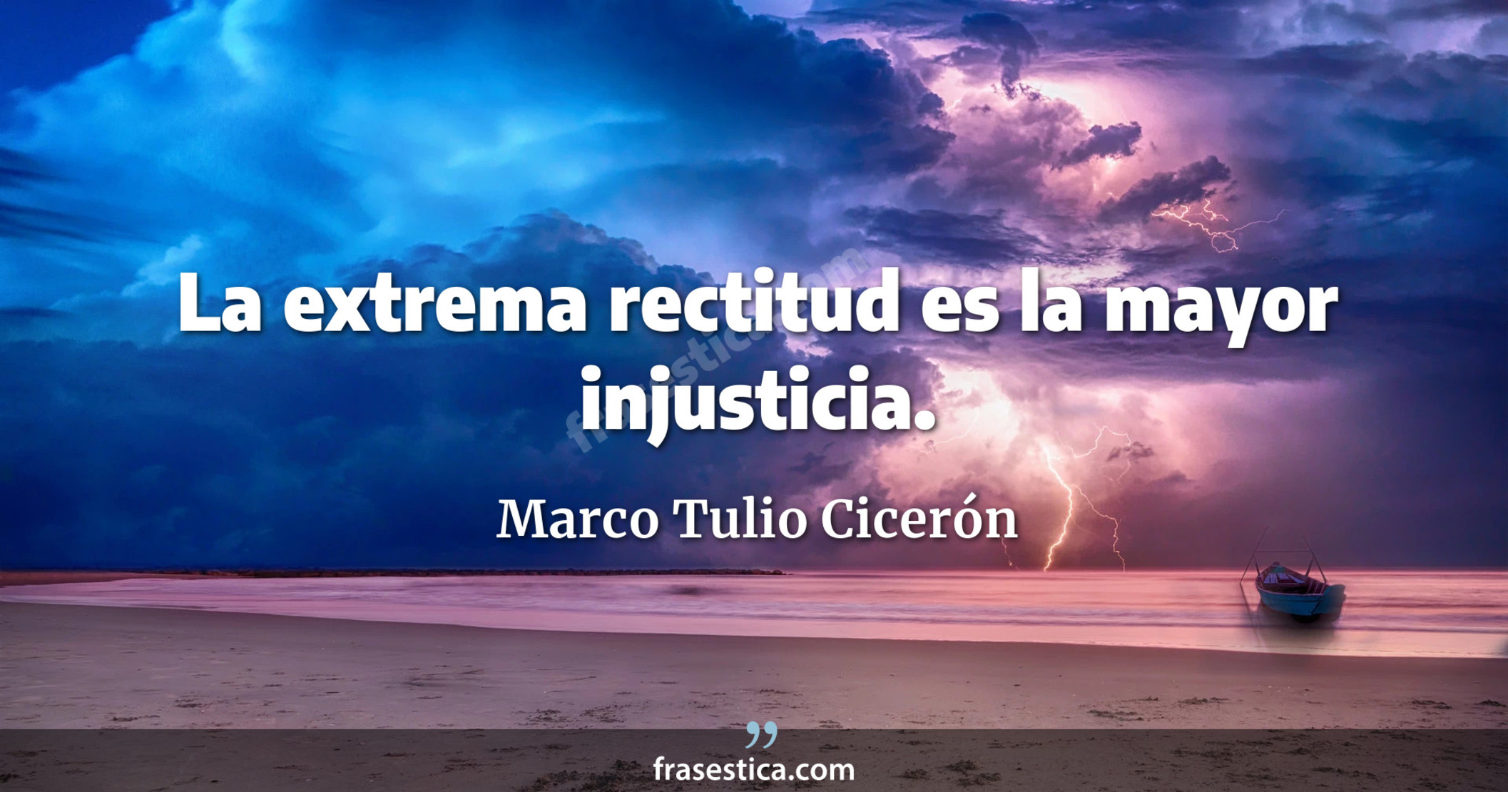 La extrema rectitud es la mayor injusticia. - Marco Tulio Cicerón