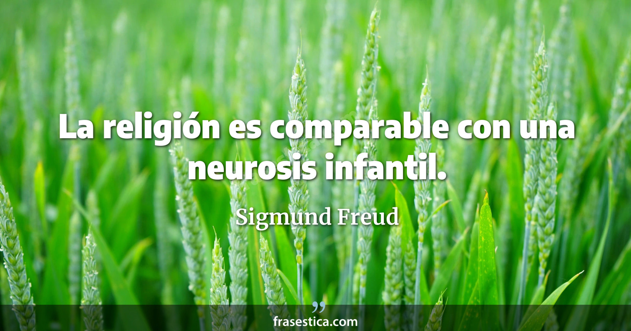 La religión es comparable con una neurosis infantil. - Sigmund Freud