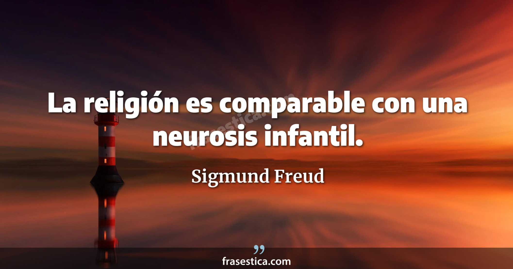 La religión es comparable con una neurosis infantil. - Sigmund Freud