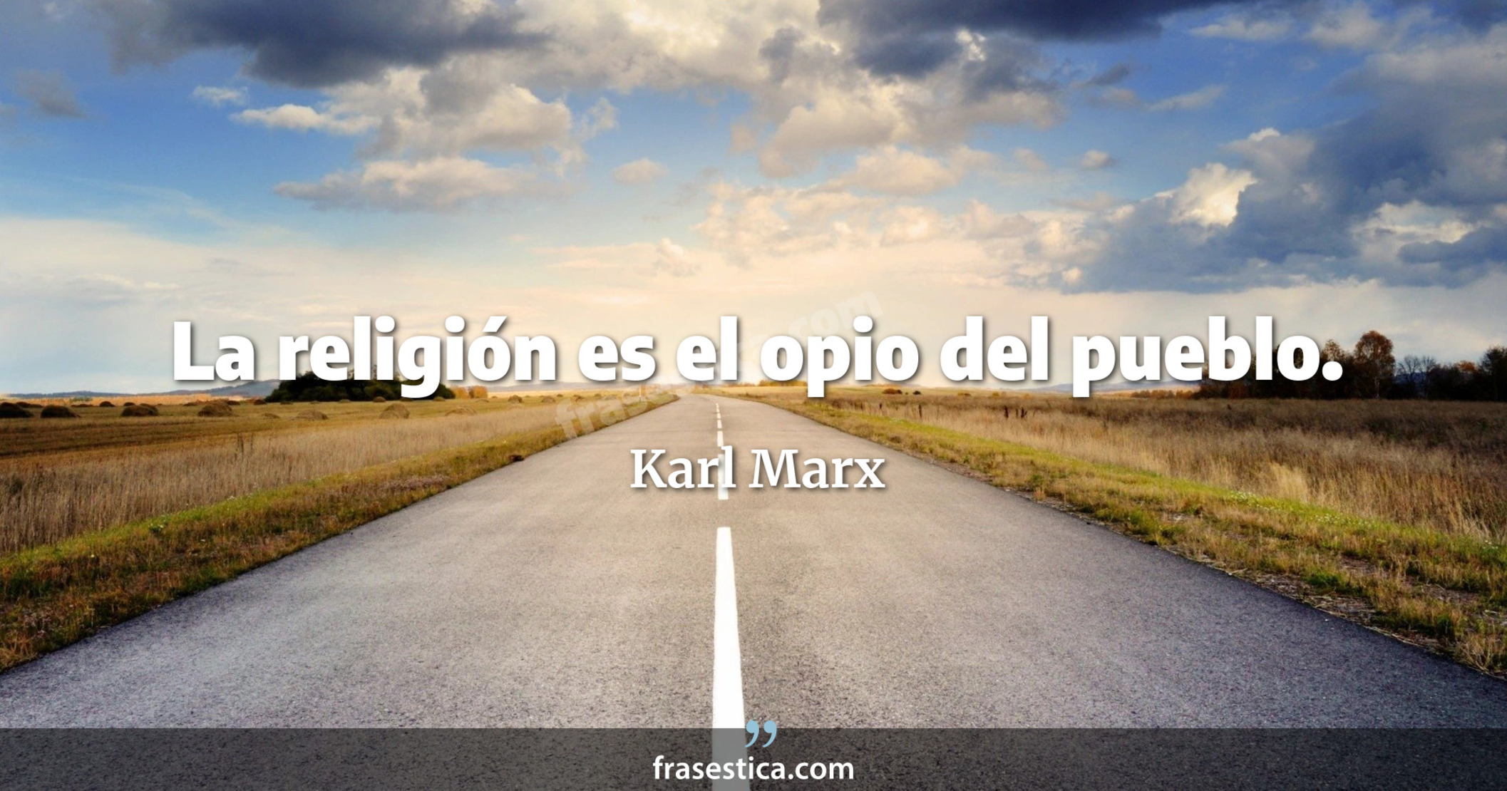 La religión es el opio del pueblo. - Karl Marx
