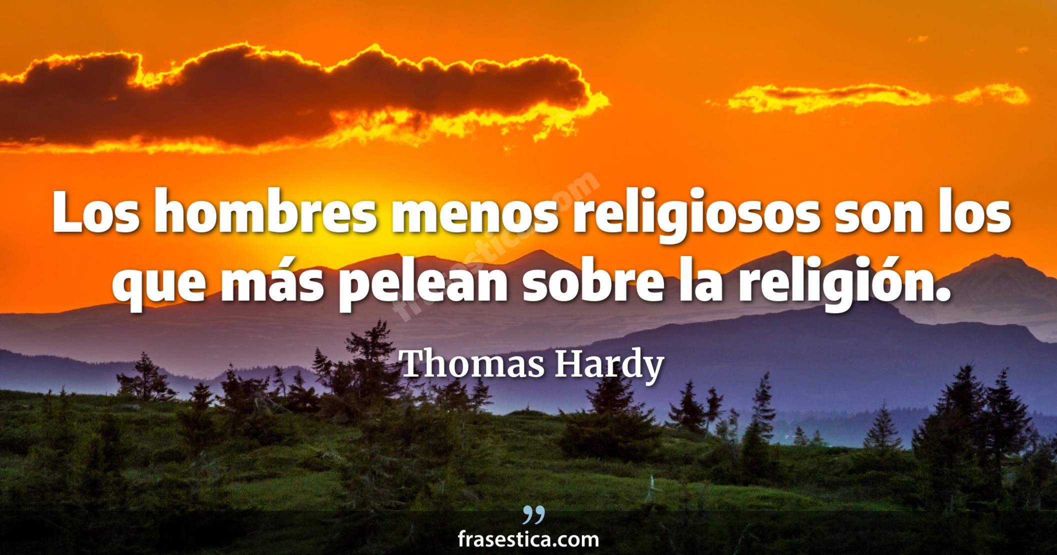 Los hombres menos religiosos son los que más pelean sobre la religión. - Thomas Hardy
