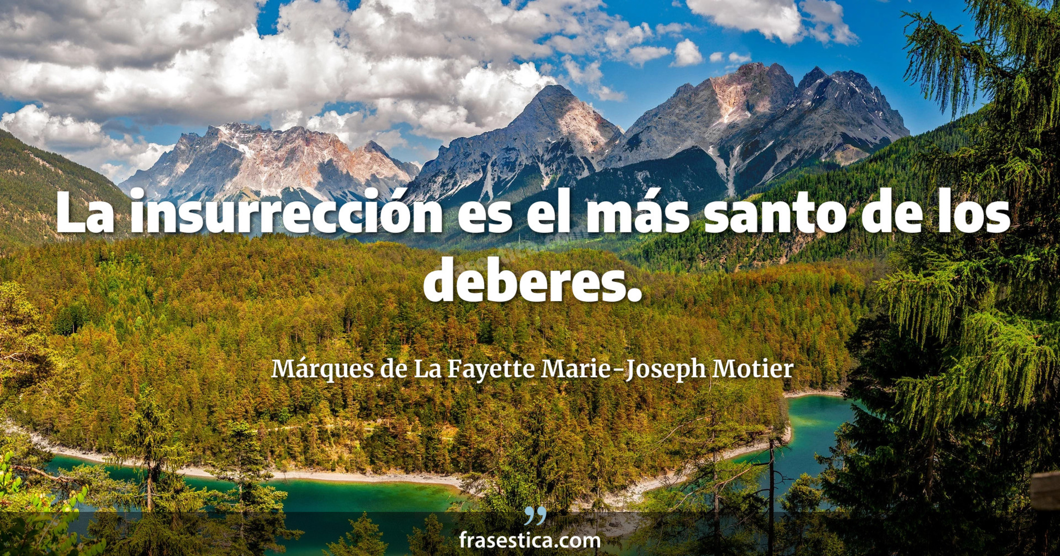 La insurrección es el más santo de los deberes. - Márques de La Fayette Marie-Joseph Motier