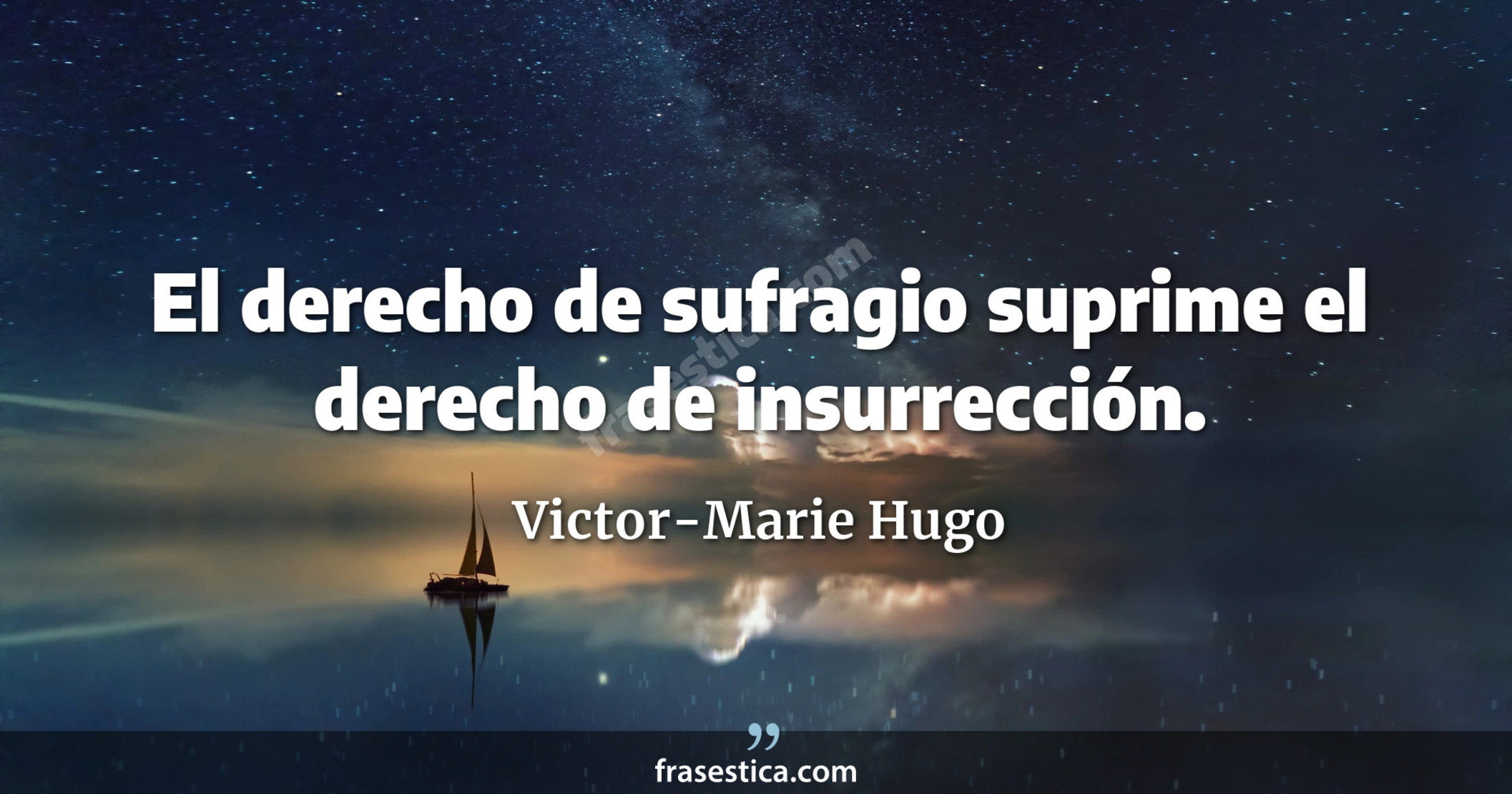 El derecho de sufragio suprime el derecho de insurrección. - Victor-Marie Hugo