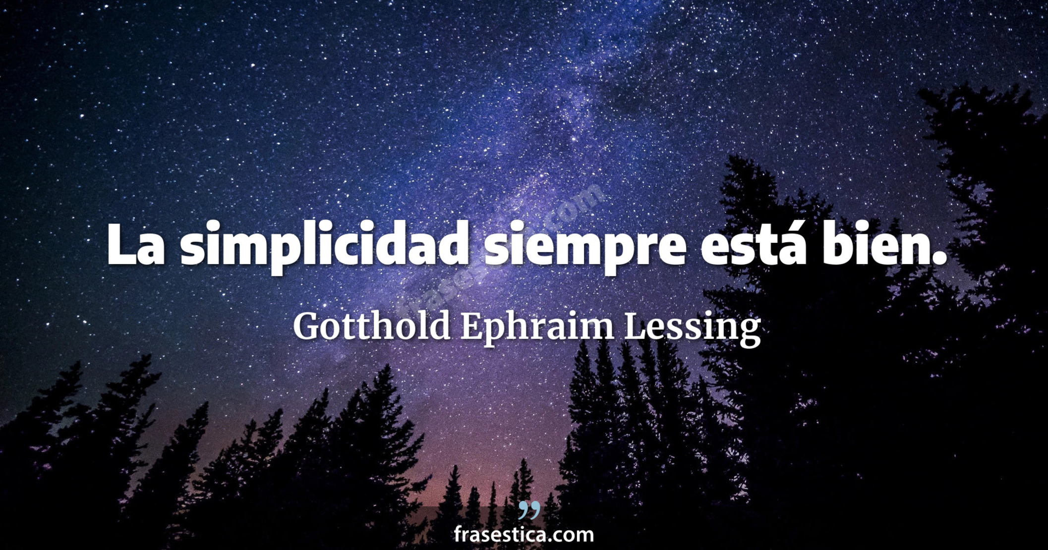 La simplicidad siempre está bien. - Gotthold Ephraim Lessing