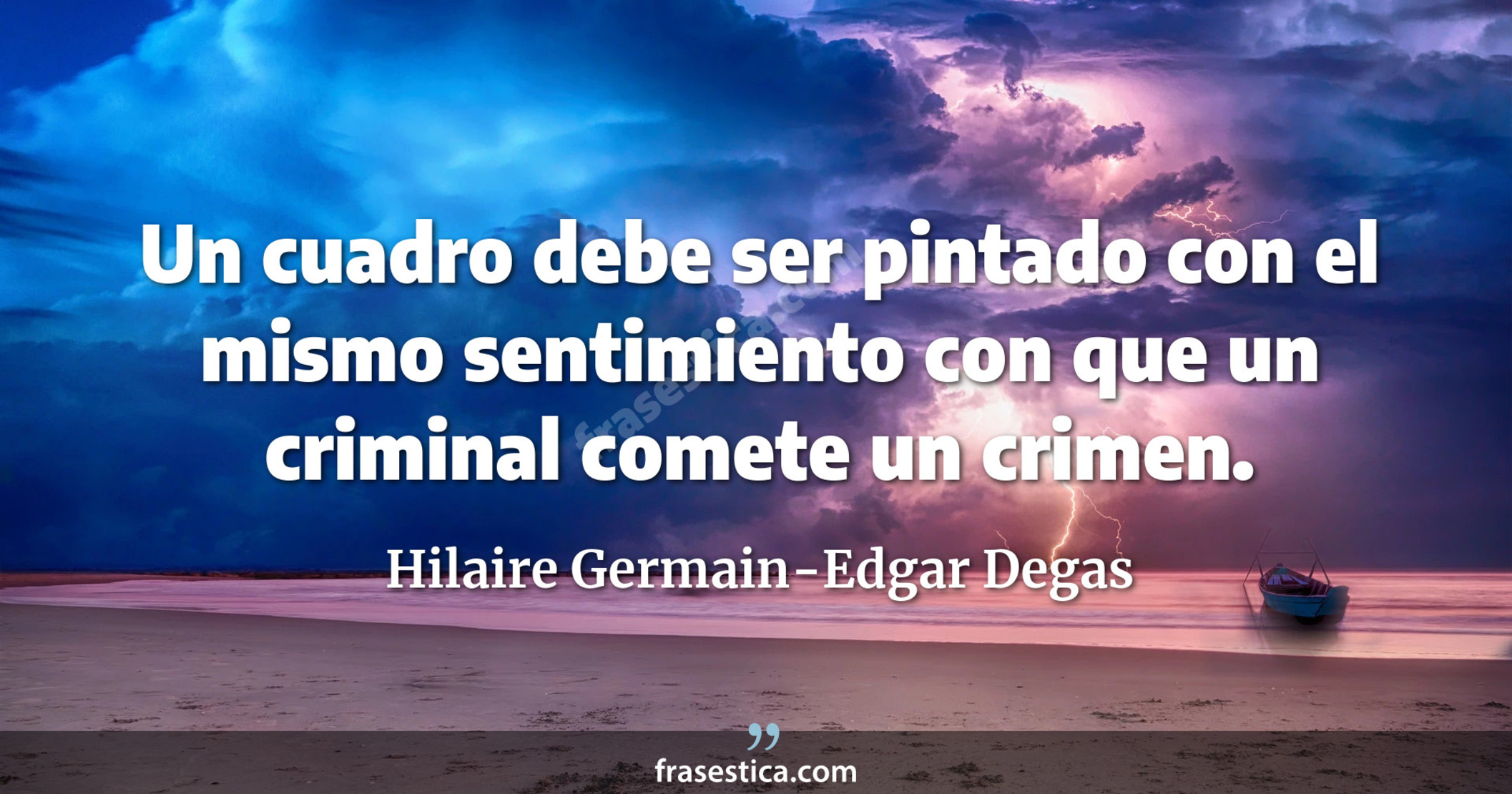 Un cuadro debe ser pintado con el mismo sentimiento con que un criminal comete un crimen. - Hilaire Germain-Edgar Degas