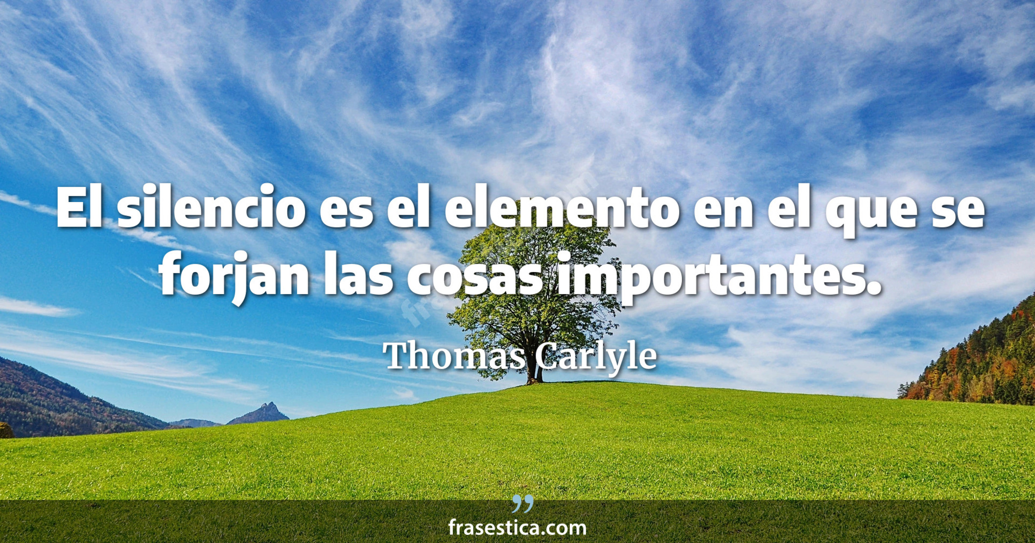 El silencio es el elemento en el que se forjan las cosas importantes. - Thomas Carlyle
