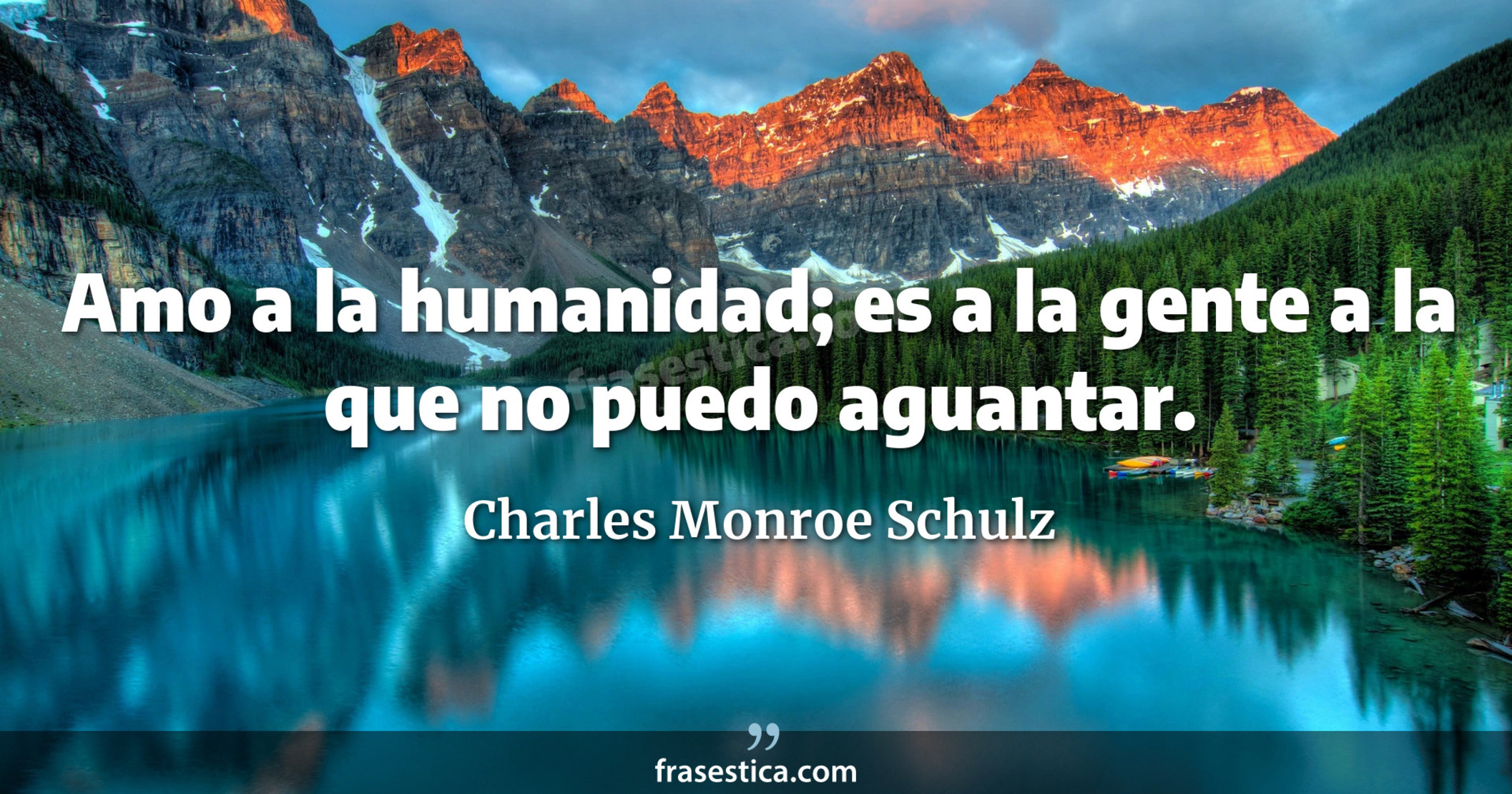 Amo a la humanidad; es a la gente a la que no puedo aguantar. - Charles Monroe Schulz
