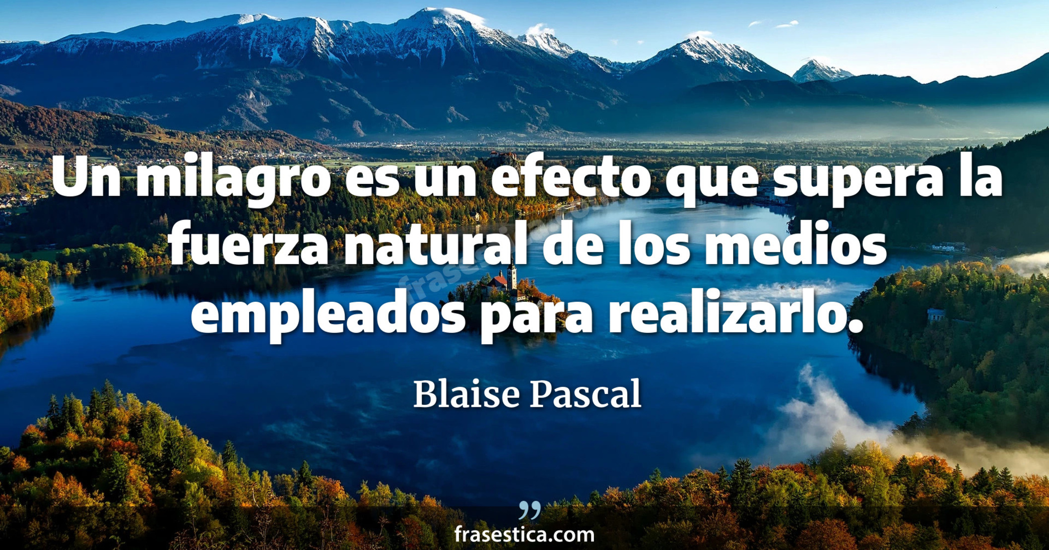 Un milagro es un efecto que supera la fuerza natural de los medios empleados para realizarlo. - Blaise Pascal