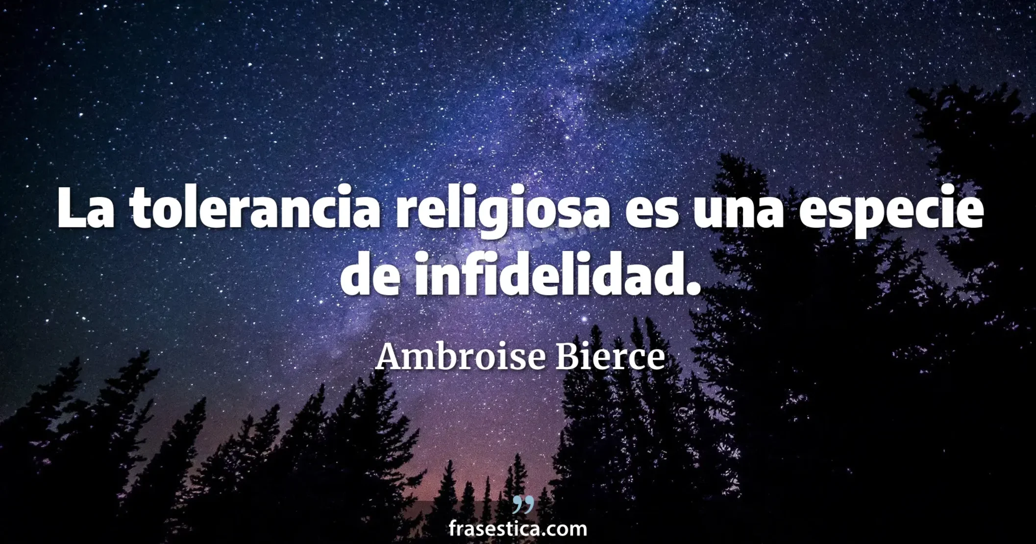 La tolerancia religiosa es una especie de infidelidad. - Ambroise Bierce
